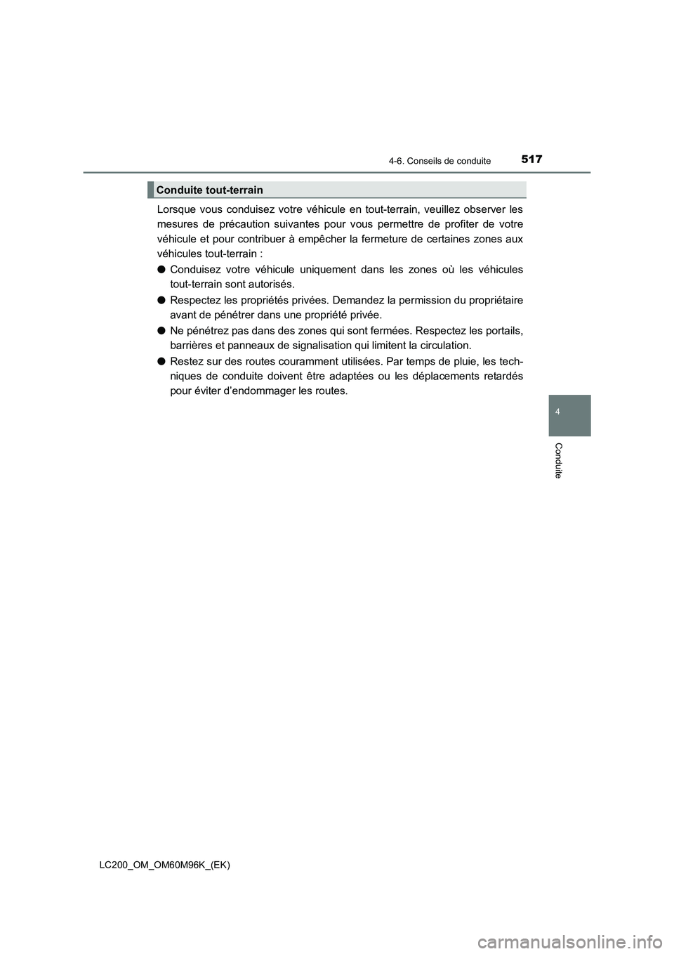 TOYOTA LAND CRUISER 2016  Manuel du propriétaire (in French) 5174-6. Conseils de conduite
4
Conduite
LC200_OM_OM60M96K_(EK)
Lorsque vous conduisez votre véhicule en tout-terrain, veuillez observer les
mesures de précaution suivantes pour vous permettre de pro