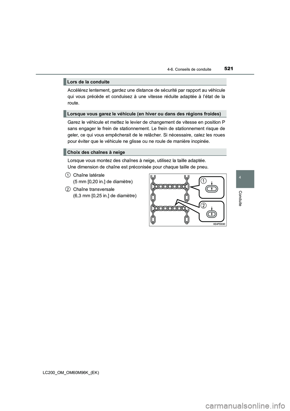 TOYOTA LAND CRUISER 2016  Manuel du propriétaire (in French) 5214-6. Conseils de conduite
4
Conduite
LC200_OM_OM60M96K_(EK)
Accélérez lentement, gardez une distance de sécurité par rapport au véhicule
qui vous précède et conduisez à une vitesse réduite