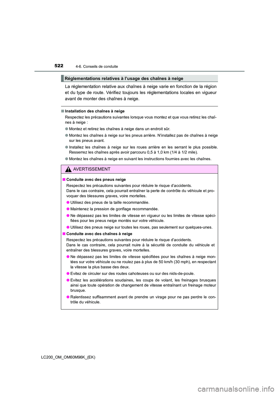 TOYOTA LAND CRUISER 2016 Manuel du propriétaire (in French) 5224-6. Conseils de conduite
LC200_OM_OM60M96K_(EK)
La réglementation relative aux chaînes à neige varie en fonction de la région
et du type de route. Vérifiez toujours les réglementations local TOYOTA LAND CRUISER 2016 Manuel du propriétaire (in French) 5224-6. Conseils de conduite
LC200_OM_OM60M96K_(EK)
La réglementation relative aux chaînes à neige varie en fonction de la région
et du type de route. Vérifiez toujours les réglementations local