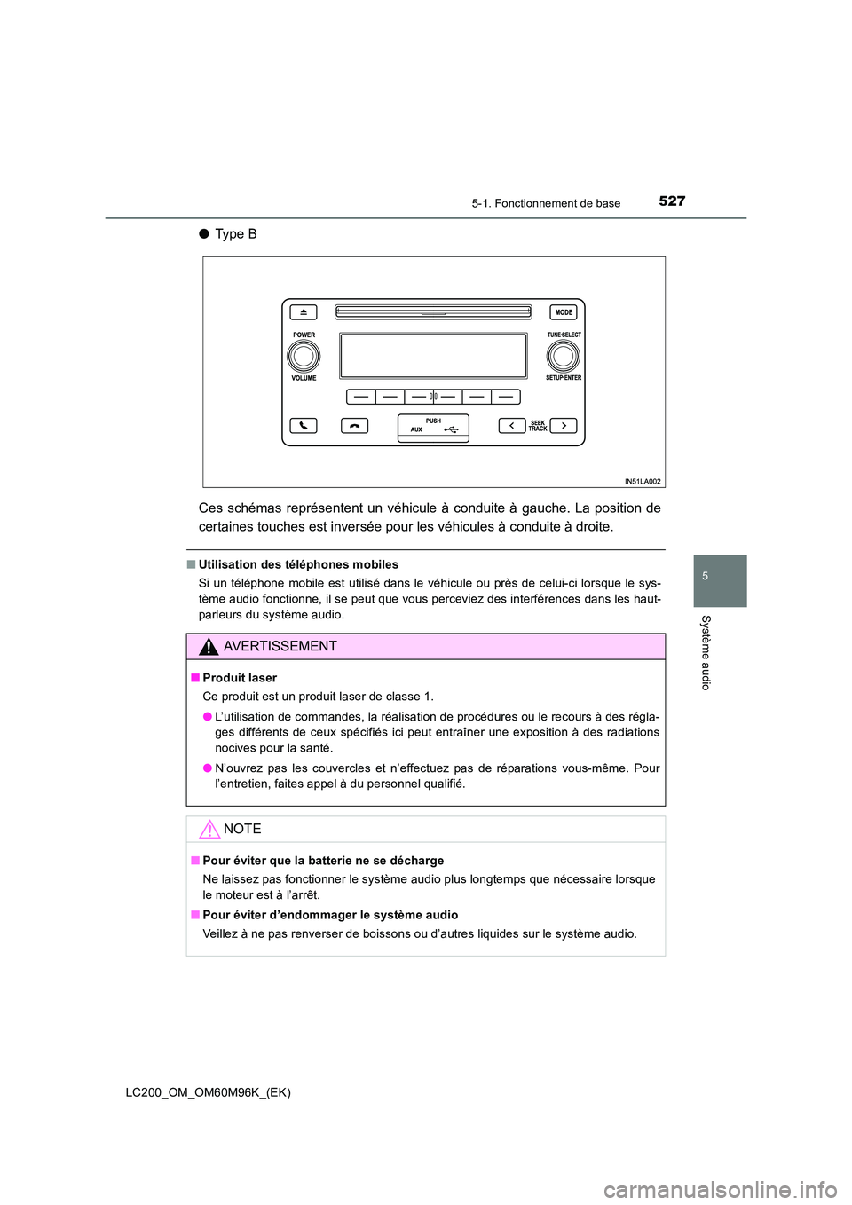 TOYOTA LAND CRUISER 2016  Manuel du propriétaire (in French) 5275-1. Fonctionnement de base
5
Système audio
LC200_OM_OM60M96K_(EK)
●Type B
Ces schémas représentent un véhicule à conduite à gauche. La position de
certaines touches est inversée pour les 