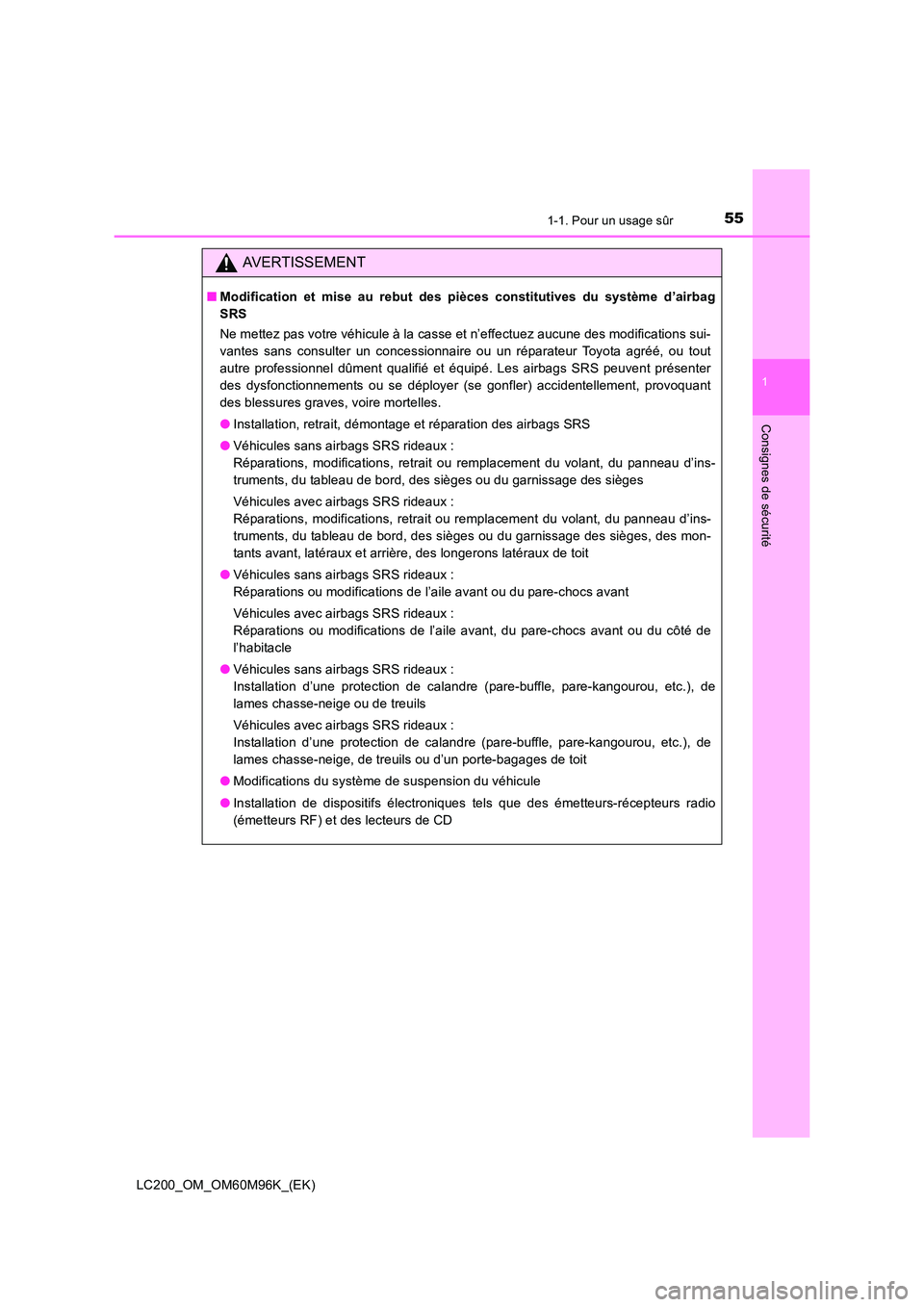 TOYOTA LAND CRUISER 2016 Manuel du propriétaire (in French) 551-1. Pour un usage sûr
1
LC200_OM_OM60M96K_(EK)
Consignes de sécurité
AVERTISSEMENT
■Modification et mise au rebut des pièces constitutives du système d’airbag
SRS
Ne mettez pas votre véhi TOYOTA LAND CRUISER 2016 Manuel du propriétaire (in French) 551-1. Pour un usage sûr
1
LC200_OM_OM60M96K_(EK)
Consignes de sécurité
AVERTISSEMENT
■Modification et mise au rebut des pièces constitutives du système d’airbag
SRS
Ne mettez pas votre véhi