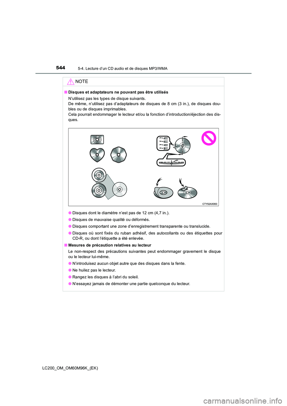 TOYOTA LAND CRUISER 2016 Manuel du propriétaire (in French) 5445-4. Lecture d’un CD audio et de disques MP3/WMA
LC200_OM_OM60M96K_(EK)
NOTE
■Disques et adaptateurs ne pouvant pas être utilisés
N’utilisez pas les types de disque suivants.
De même, n TOYOTA LAND CRUISER 2016 Manuel du propriétaire (in French) 5445-4. Lecture d’un CD audio et de disques MP3/WMA
LC200_OM_OM60M96K_(EK)
NOTE
■Disques et adaptateurs ne pouvant pas être utilisés
N’utilisez pas les types de disque suivants.
De même, n