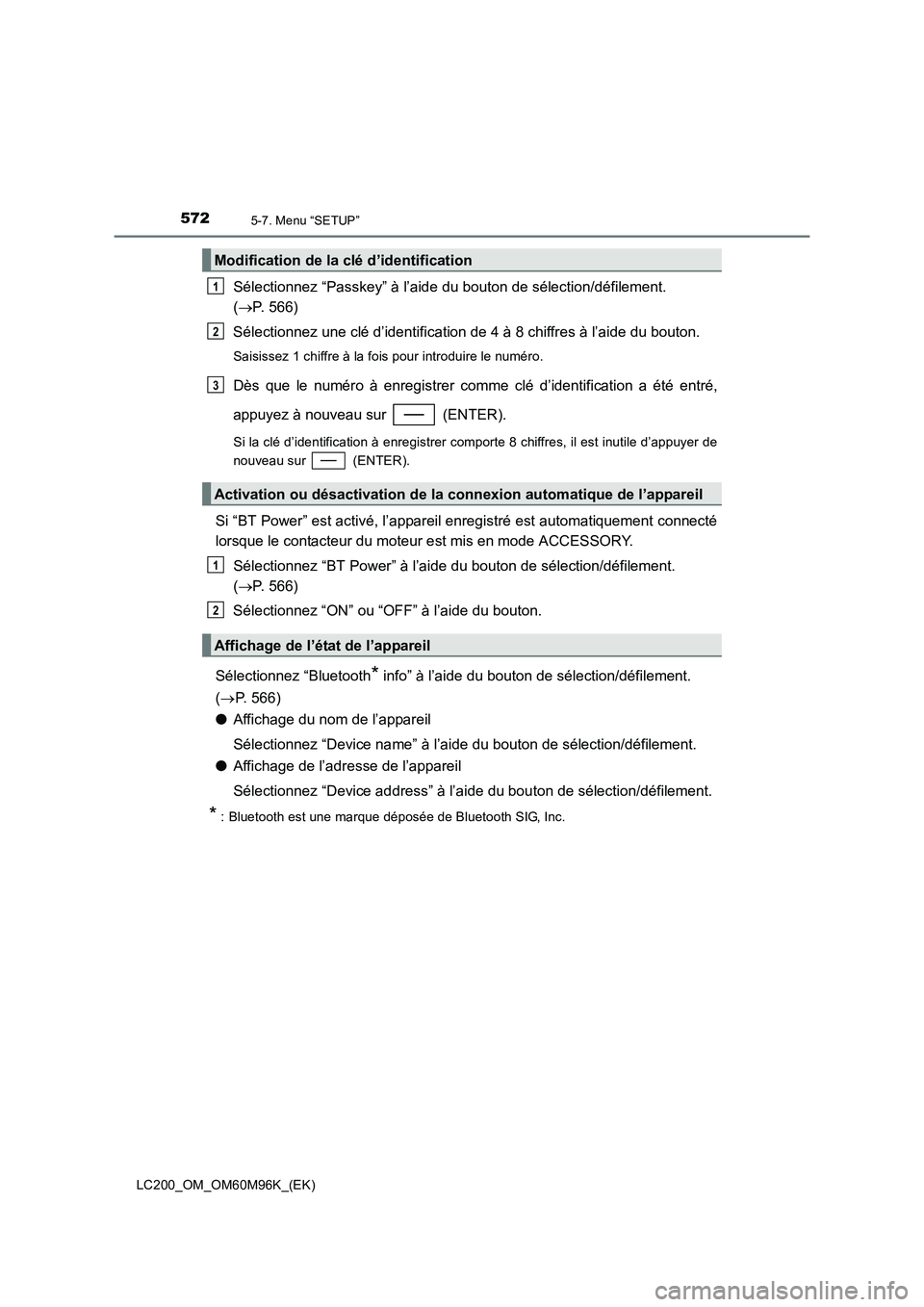 TOYOTA LAND CRUISER 2016 Manuel du propriétaire (in French) 5725-7. Menu “SETUP”
LC200_OM_OM60M96K_(EK)
Sélectionnez “Passkey” à l’aide du bouton de sélection/défilement.
(→ P. 566)
Sélectionnez une clé d’identification de 4 à 8 chiffres TOYOTA LAND CRUISER 2016 Manuel du propriétaire (in French) 5725-7. Menu “SETUP”
LC200_OM_OM60M96K_(EK)
Sélectionnez “Passkey” à l’aide du bouton de sélection/défilement.
(→ P. 566)
Sélectionnez une clé d’identification de 4 à 8 chiffres