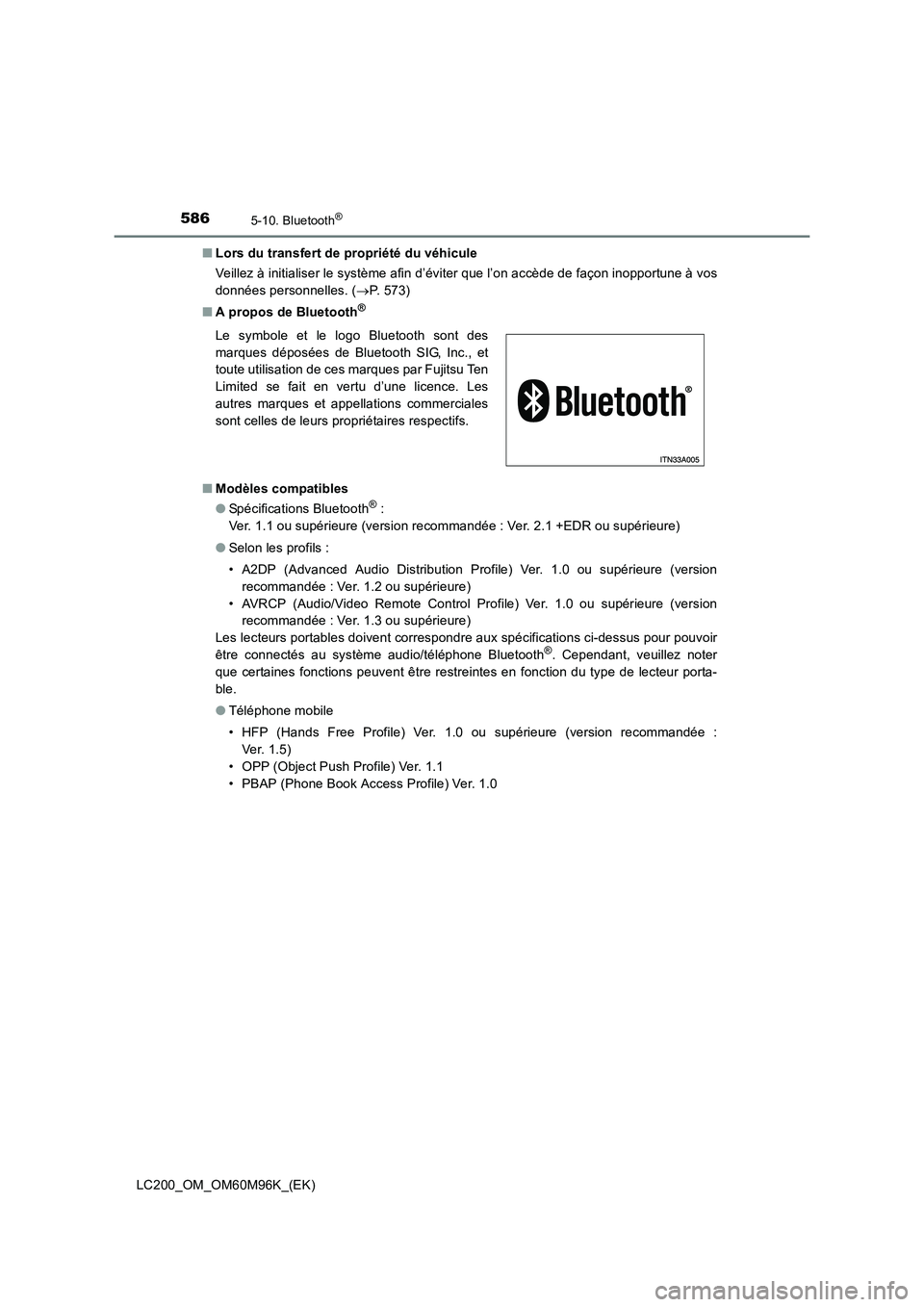 TOYOTA LAND CRUISER 2016  Manuel du propriétaire (in French) 5865-10. Bluetooth®
LC200_OM_OM60M96K_(EK)■
Lors du transfert de propriété du véhicule
Veillez à initialiser le système afin d’éviter que l’on accède de façon inopportune à vos
donnée