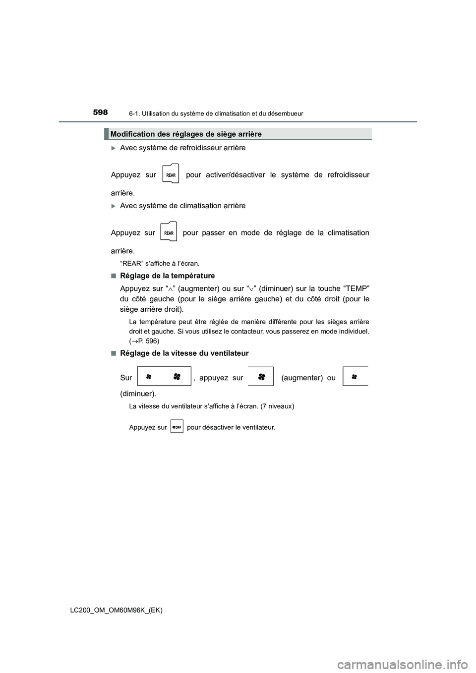 TOYOTA LAND CRUISER 2016  Manuel du propriétaire (in French) 5986-1. Utilisation du système de climatisation et du désembueur
LC200_OM_OM60M96K_(EK)
�XAvec système de refroidisseur arrière
Appuyez sur   pour activer/désactiver le système de refroidisseur
