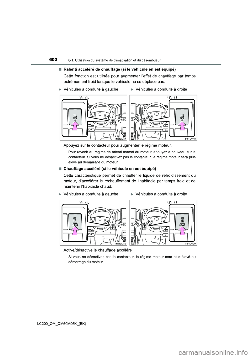 TOYOTA LAND CRUISER 2016 Manuel du propriétaire (in French) 6026-1. Utilisation du système de climatisation et du désembueur
LC200_OM_OM60M96K_(EK)■
Ralenti accéléré de chauffage (si le véhicule en est équipé)
Cette fonction est utilisée pour augmen TOYOTA LAND CRUISER 2016 Manuel du propriétaire (in French) 6026-1. Utilisation du système de climatisation et du désembueur
LC200_OM_OM60M96K_(EK)■
Ralenti accéléré de chauffage (si le véhicule en est équipé)
Cette fonction est utilisée pour augmen