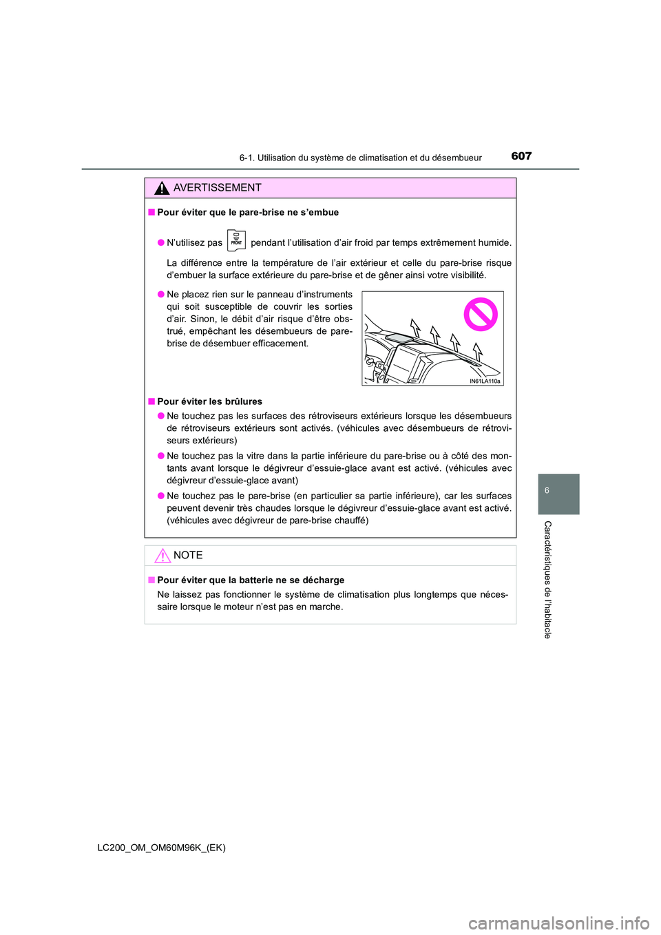TOYOTA LAND CRUISER 2016 Manuel du propriétaire (in French) 6076-1. Utilisation du système de climatisation et du désembueur
LC200_OM_OM60M96K_(EK)
6
Caractéristiques de l’habitacle
AVERTISSEMENT
■Pour éviter que le pare-brise ne s’embue
●N’utili TOYOTA LAND CRUISER 2016 Manuel du propriétaire (in French) 6076-1. Utilisation du système de climatisation et du désembueur
LC200_OM_OM60M96K_(EK)
6
Caractéristiques de l’habitacle
AVERTISSEMENT
■Pour éviter que le pare-brise ne s’embue
●N’utili