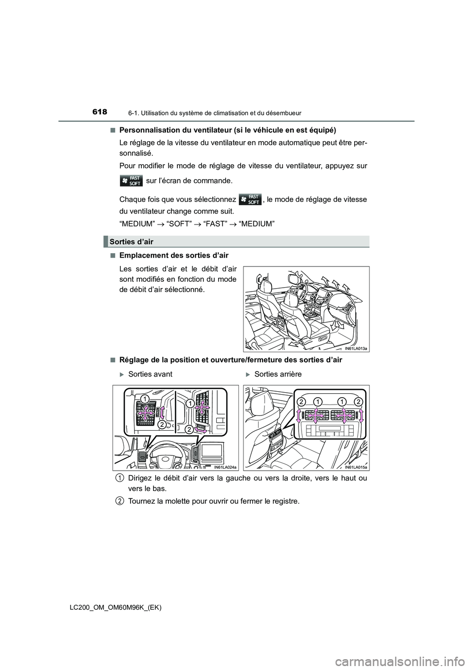 TOYOTA LAND CRUISER 2016  Manuel du propriétaire (in French) 6186-1. Utilisation du système de climatisation et du désembueur
LC200_OM_OM60M96K_(EK)■
Personnalisation du ventilateur (si le véhicule en est équipé)
Le réglage de la vitesse du ventilateur 