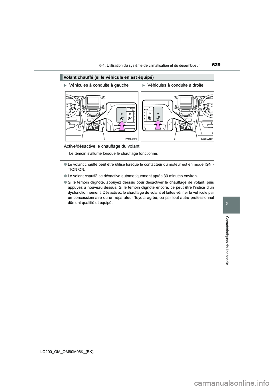 TOYOTA LAND CRUISER 2016  Manuel du propriétaire (in French) 6296-1. Utilisation du système de climatisation et du désembueur
LC200_OM_OM60M96K_(EK)
6
Caractéristiques de l’habitacle
Active/désactive le chauffage du volant
Le témoin s’allume lorsque le