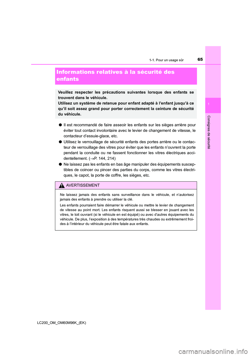 TOYOTA LAND CRUISER 2016 Manuel du propriétaire (in French) 651-1. Pour un usage sûr
1
LC200_OM_OM60M96K_(EK)
Consignes de sécurité
Infor mations relatives à la sécurité des
enfants
●Il est recommandé de faire asseoir les enfants sur les sièges arri TOYOTA LAND CRUISER 2016 Manuel du propriétaire (in French) 651-1. Pour un usage sûr
1
LC200_OM_OM60M96K_(EK)
Consignes de sécurité
Infor mations relatives à la sécurité des
enfants
●Il est recommandé de faire asseoir les enfants sur les sièges arri
