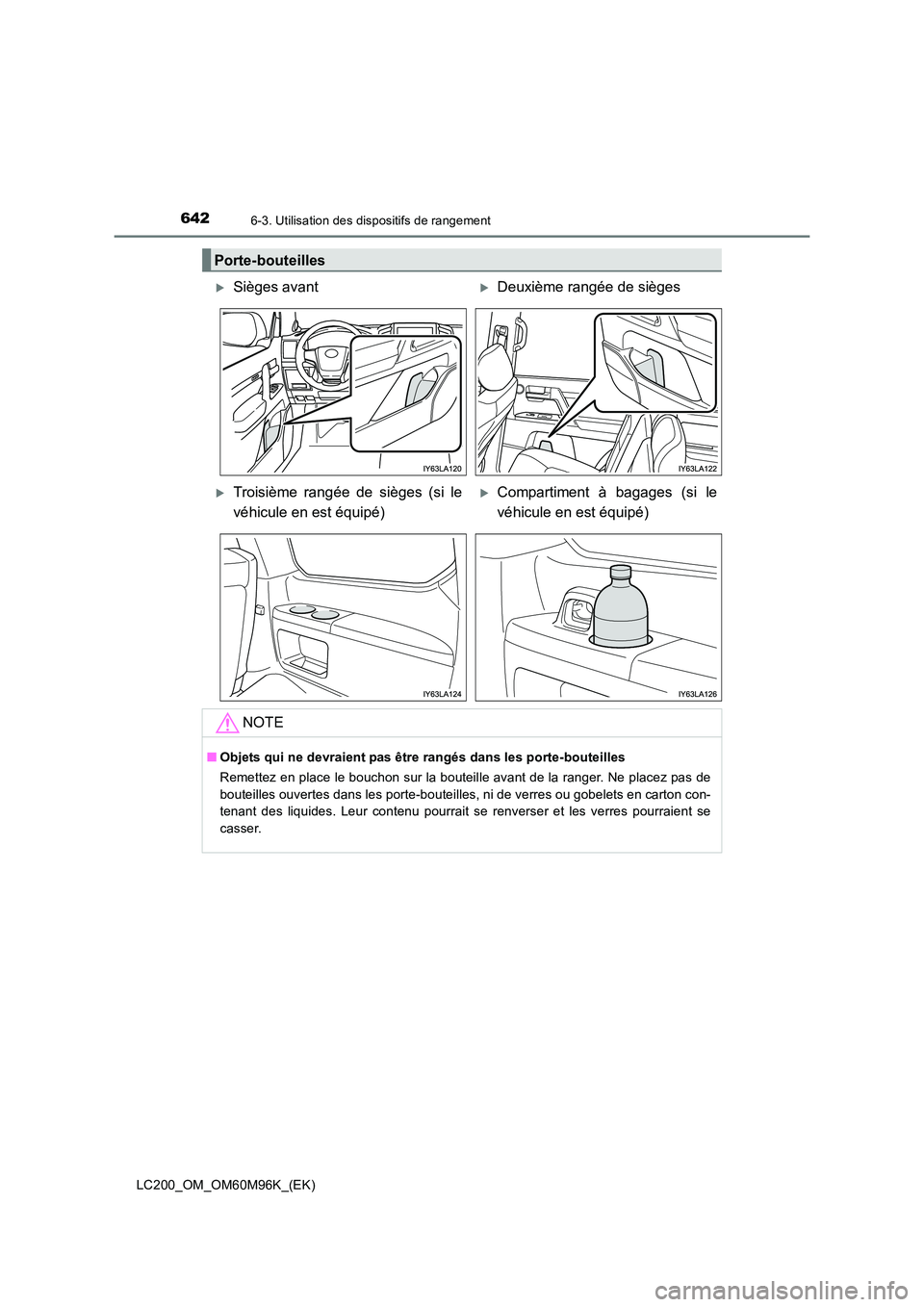 TOYOTA LAND CRUISER 2016  Manuel du propriétaire (in French) 6426-3. Utilisation des dispositifs de rangement
LC200_OM_OM60M96K_(EK)
Porte-bouteilles
�XSièges avant�XDeuxième rangée de sièges
�XTroisième rangée de sièges (si le
véhicule en est équipé)