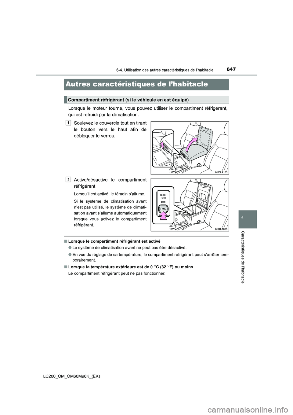 TOYOTA LAND CRUISER 2016  Manuel du propriétaire (in French) 6476-4. Utilisation des autres caractéristiques de l’habitacle
LC200_OM_OM60M96K_(EK)
6
Caractéristiques de l’habitacle
Autres caractéristiques de l’habitacle
Lorsque le moteur tourne, vous p