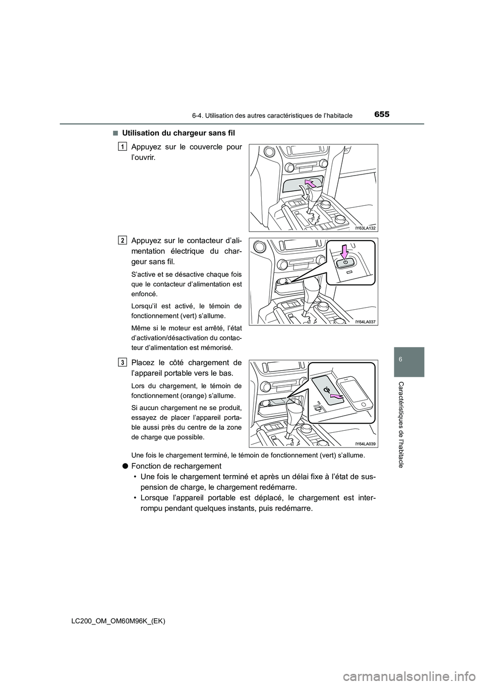 TOYOTA LAND CRUISER 2016  Manuel du propriétaire (in French) 6556-4. Utilisation des autres caractéristiques de l’habitacle
LC200_OM_OM60M96K_(EK)
6
Caractéristiques de l’habitacle
■Utilisation du chargeur sans filAppuyez sur le couvercle pour
l’ouvri