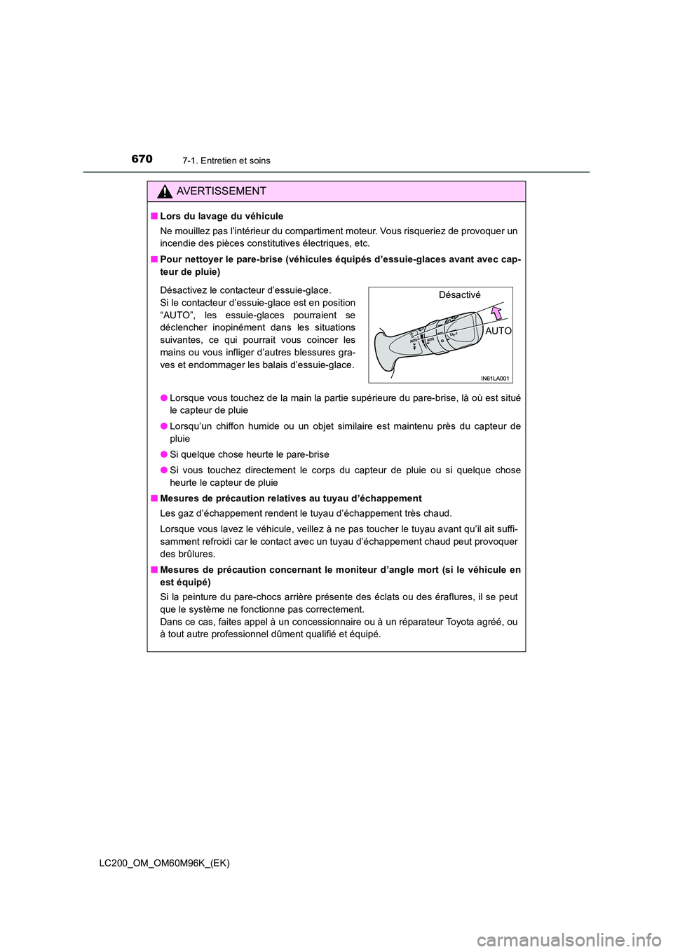 TOYOTA LAND CRUISER 2016 Manuel du propriétaire (in French) 6707-1. Entretien et soins
LC200_OM_OM60M96K_(EK)
AVERTISSEMENT
■Lors du lavage du véhicule
Ne mouillez pas l’intérieur du compartiment moteur. Vous risqueriez de provoquer un
incendie des pièc TOYOTA LAND CRUISER 2016 Manuel du propriétaire (in French) 6707-1. Entretien et soins
LC200_OM_OM60M96K_(EK)
AVERTISSEMENT
■Lors du lavage du véhicule
Ne mouillez pas l’intérieur du compartiment moteur. Vous risqueriez de provoquer un
incendie des pièc