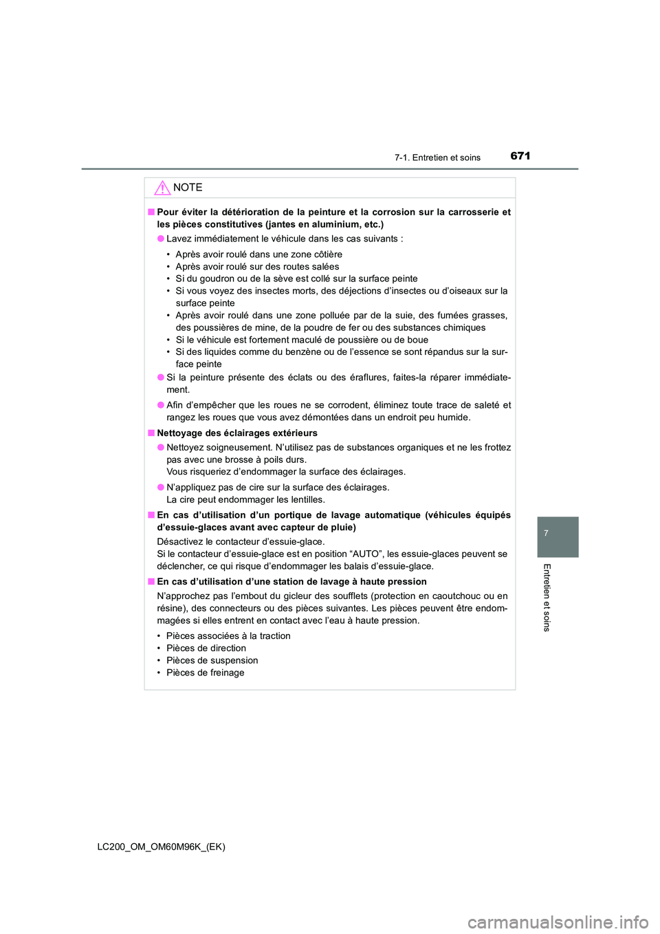 TOYOTA LAND CRUISER 2016 Manuel du propriétaire (in French) 6717-1. Entretien et soins
LC200_OM_OM60M96K_(EK)
7
Entretien et soins
NOTE
■Pour éviter la détérioration de la peinture et la corrosion sur la carrosserie et
les pièces constitutives (jantes en TOYOTA LAND CRUISER 2016 Manuel du propriétaire (in French) 6717-1. Entretien et soins
LC200_OM_OM60M96K_(EK)
7
Entretien et soins
NOTE
■Pour éviter la détérioration de la peinture et la corrosion sur la carrosserie et
les pièces constitutives (jantes en