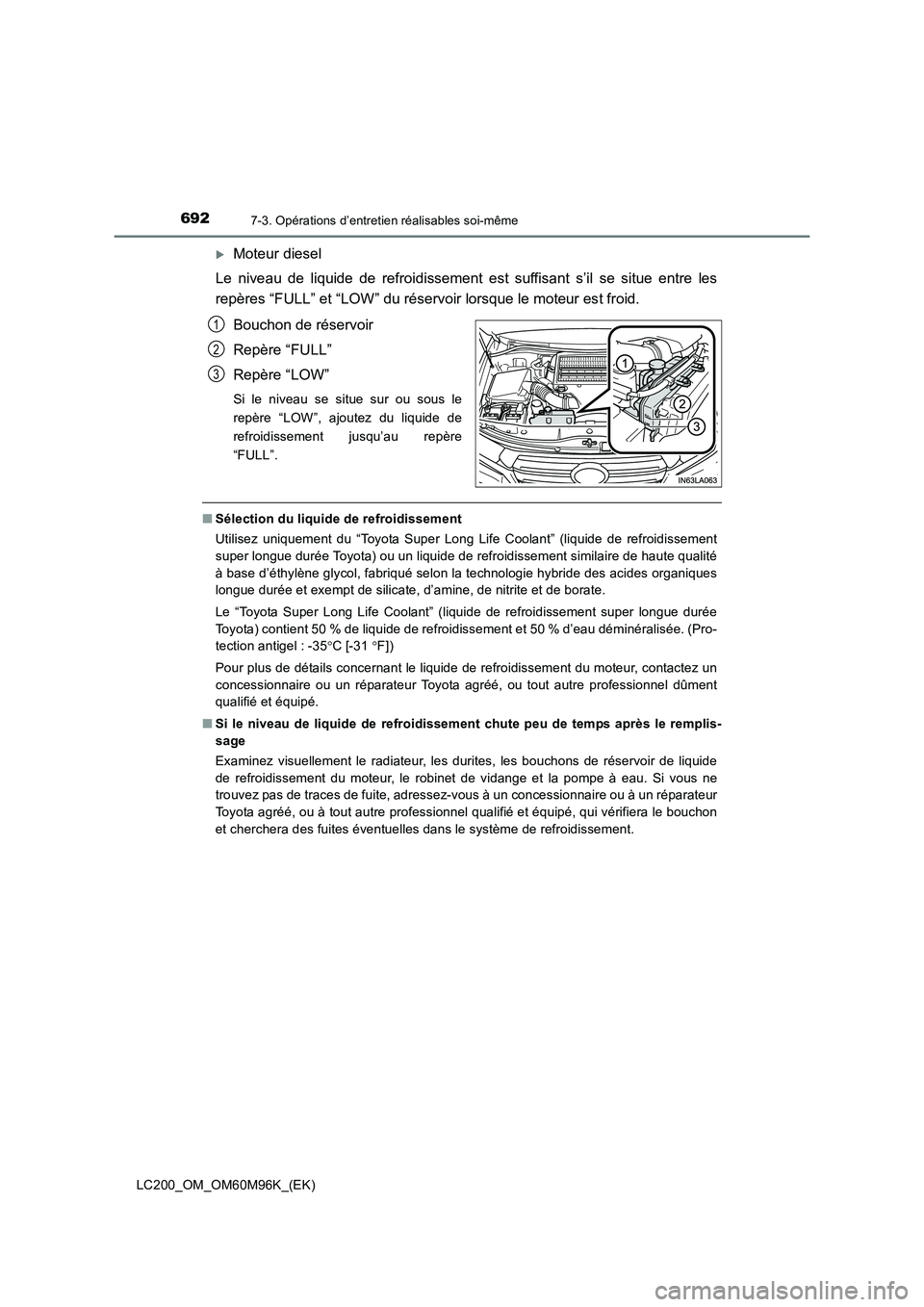 TOYOTA LAND CRUISER 2016  Manuel du propriétaire (in French) 6927-3. Opérations d’entretien réalisables soi-même
LC200_OM_OM60M96K_(EK)
�XMoteur diesel
Le niveau de liquide de refroidissement est suffisant s’il se situe entre les
repères “FULL” et 