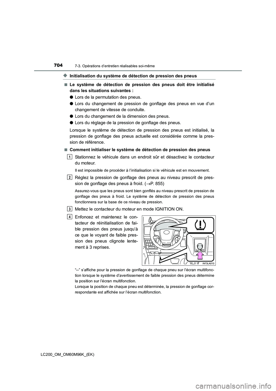 TOYOTA LAND CRUISER 2016 Manuel du propriétaire (in French) 7047-3. Opérations d’entretien réalisables soi-même
LC200_OM_OM60M96K_(EK)
◆Initialisation du système de détection de pression des pneus
■Le système de détection de pressi on des pneus do TOYOTA LAND CRUISER 2016 Manuel du propriétaire (in French) 7047-3. Opérations d’entretien réalisables soi-même
LC200_OM_OM60M96K_(EK)
◆Initialisation du système de détection de pression des pneus
■Le système de détection de pressi on des pneus do