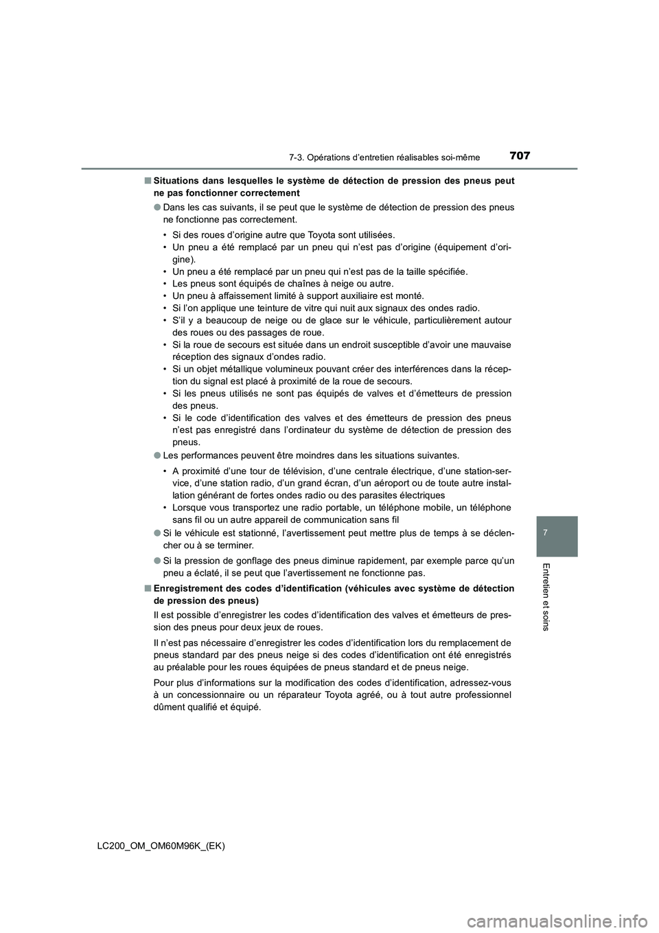TOYOTA LAND CRUISER 2016 Manuel du propriétaire (in French) 7077-3. Opérations d’entretien réalisables soi-même
LC200_OM_OM60M96K_(EK)
7
Entretien et soins
■Situations dans lesquelles le système de détection de pression des pneus peut
ne pas fonctionn TOYOTA LAND CRUISER 2016 Manuel du propriétaire (in French) 7077-3. Opérations d’entretien réalisables soi-même
LC200_OM_OM60M96K_(EK)
7
Entretien et soins
■Situations dans lesquelles le système de détection de pression des pneus peut
ne pas fonctionn