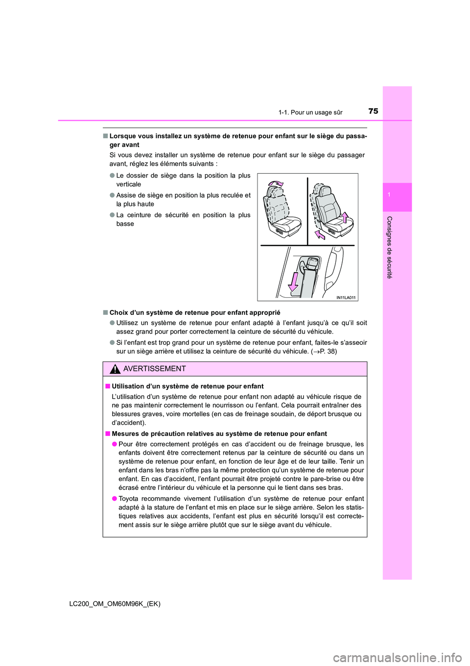 TOYOTA LAND CRUISER 2016 Manuel du propriétaire (in French) 751-1. Pour un usage sûr
1
LC200_OM_OM60M96K_(EK)
Consignes de sécurité
■Lorsque vous installez un système de retenue pour enfant sur le siège du passa-
ger avant
Si vous devez installer un sys TOYOTA LAND CRUISER 2016 Manuel du propriétaire (in French) 751-1. Pour un usage sûr
1
LC200_OM_OM60M96K_(EK)
Consignes de sécurité
■Lorsque vous installez un système de retenue pour enfant sur le siège du passa-
ger avant
Si vous devez installer un sys