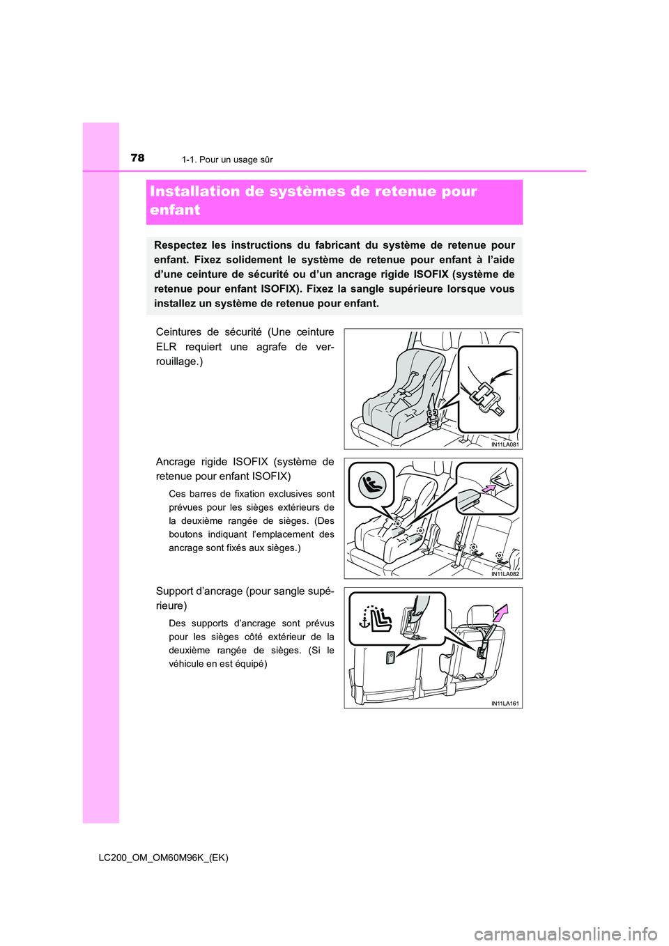 TOYOTA LAND CRUISER 2016  Manuel du propriétaire (in French) 781-1. Pour un usage sûr
LC200_OM_OM60M96K_(EK)
Installation de systèmes de retenue pour 
enfant
Ceintures de sécurité (Une ceinture
ELR requiert une agrafe de ver-
rouillage.)
Ancrage rigide ISOF