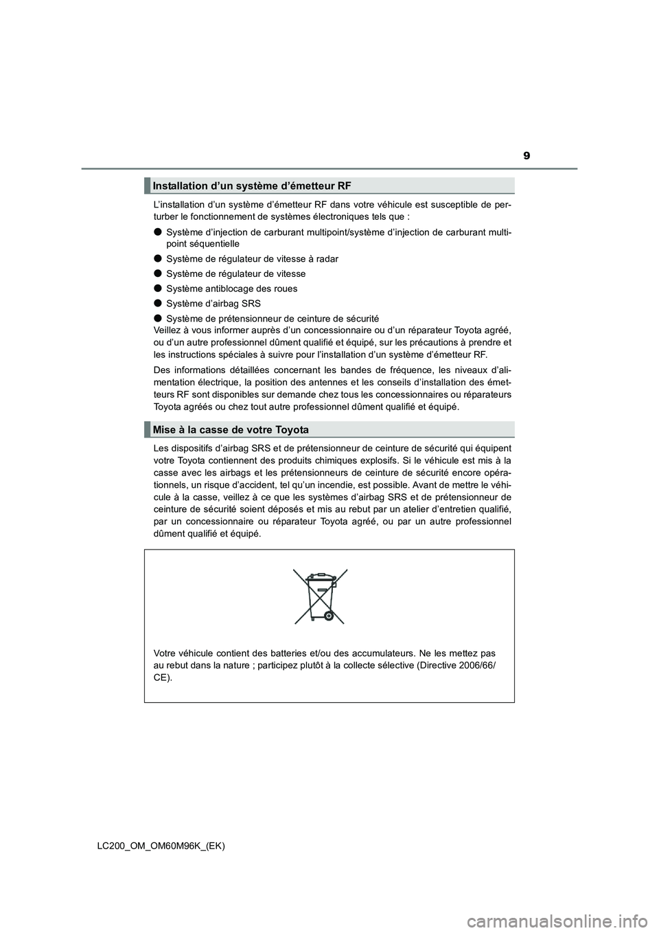 TOYOTA LAND CRUISER 2016 Manuel du propriétaire (in French) 9
LC200_OM_OM60M96K_(EK)L’installation d’un système d’émetteur RF dans votre véhicule est susceptible de per-
turber le fonctionnement de systèmes électroniques tels que :
●Système d’ TOYOTA LAND CRUISER 2016 Manuel du propriétaire (in French) 9
LC200_OM_OM60M96K_(EK)L’installation d’un système d’émetteur RF dans votre véhicule est susceptible de per-
turber le fonctionnement de systèmes électroniques tels que :
●Système d’