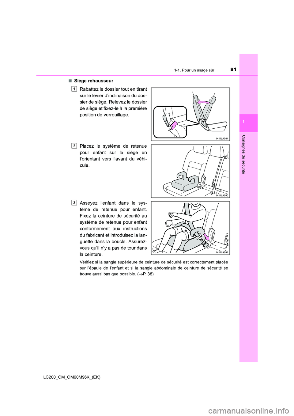 TOYOTA LAND CRUISER 2016  Manuel du propriétaire (in French) 811-1. Pour un usage sûr
1
LC200_OM_OM60M96K_(EK)
Consignes de sécurité
■Siège rehausseurRabattez le dossier tout en tirant
sur le levier d’inclinaison du dos-
sier de siège. Relevez le dossi