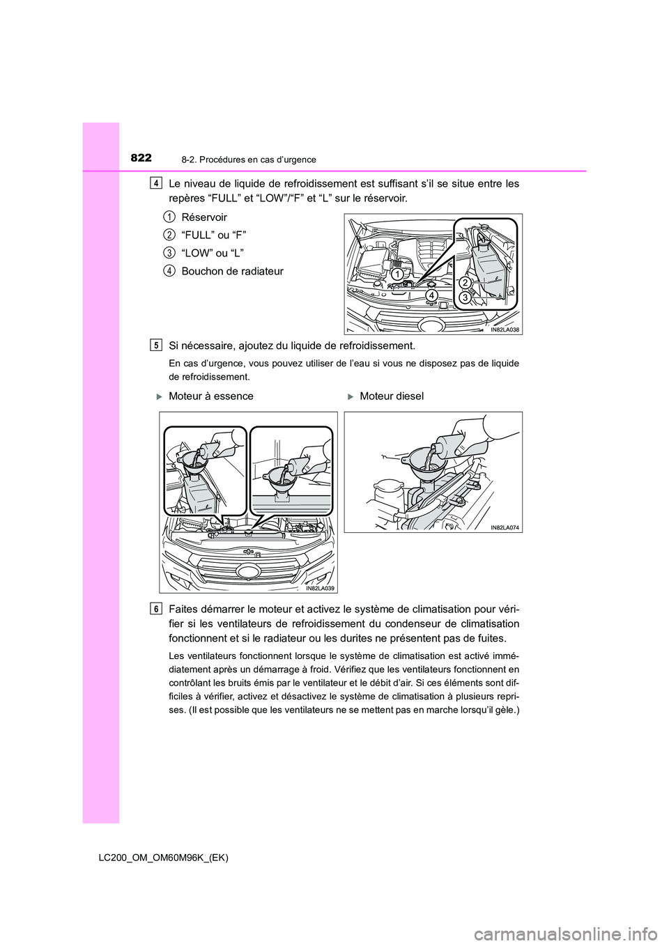 TOYOTA LAND CRUISER 2016  Manuel du propriétaire (in French) 8228-2. Procédures en cas d’urgence
LC200_OM_OM60M96K_(EK)
Le niveau de liquide de refroidissement est suffisant s’il se situe entre les
repères “FULL” et “LOW”/“F” et “L” sur le