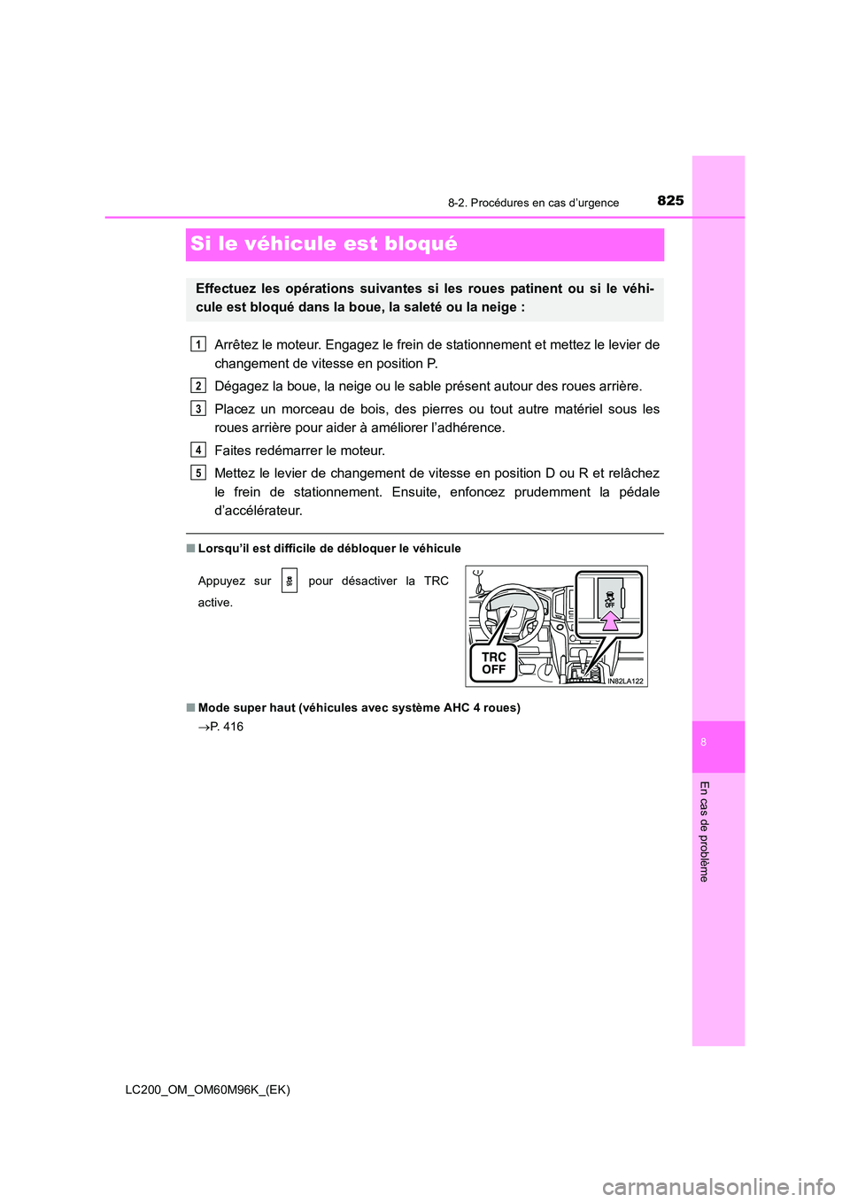TOYOTA LAND CRUISER 2016  Manuel du propriétaire (in French) 8258-2. Procédures en cas d’urgence
LC200_OM_OM60M96K_(EK)
8
En cas de problème
Si le véhicule est bloqué
Arrêtez le moteur. Engagez le frein de stationnement et mettez le levier de
changement 