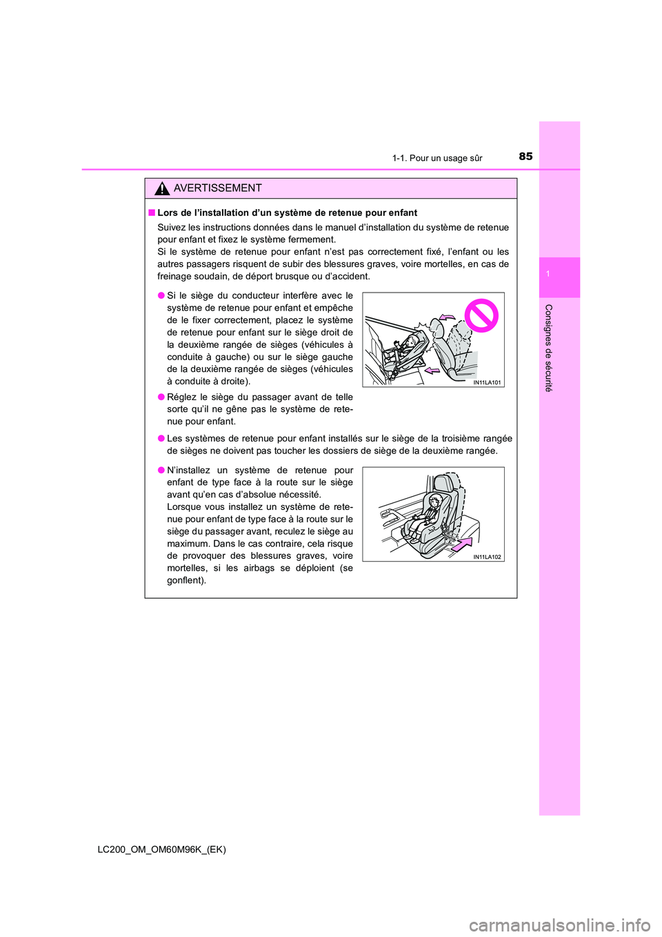 TOYOTA LAND CRUISER 2016 Manuel du propriétaire (in French) 851-1. Pour un usage sûr
1
LC200_OM_OM60M96K_(EK)
Consignes de sécurité
AVERTISSEMENT
■Lors de l’installation d’un système de retenue pour enfant
Suivez les instructions données dans le man TOYOTA LAND CRUISER 2016 Manuel du propriétaire (in French) 851-1. Pour un usage sûr
1
LC200_OM_OM60M96K_(EK)
Consignes de sécurité
AVERTISSEMENT
■Lors de l’installation d’un système de retenue pour enfant
Suivez les instructions données dans le man