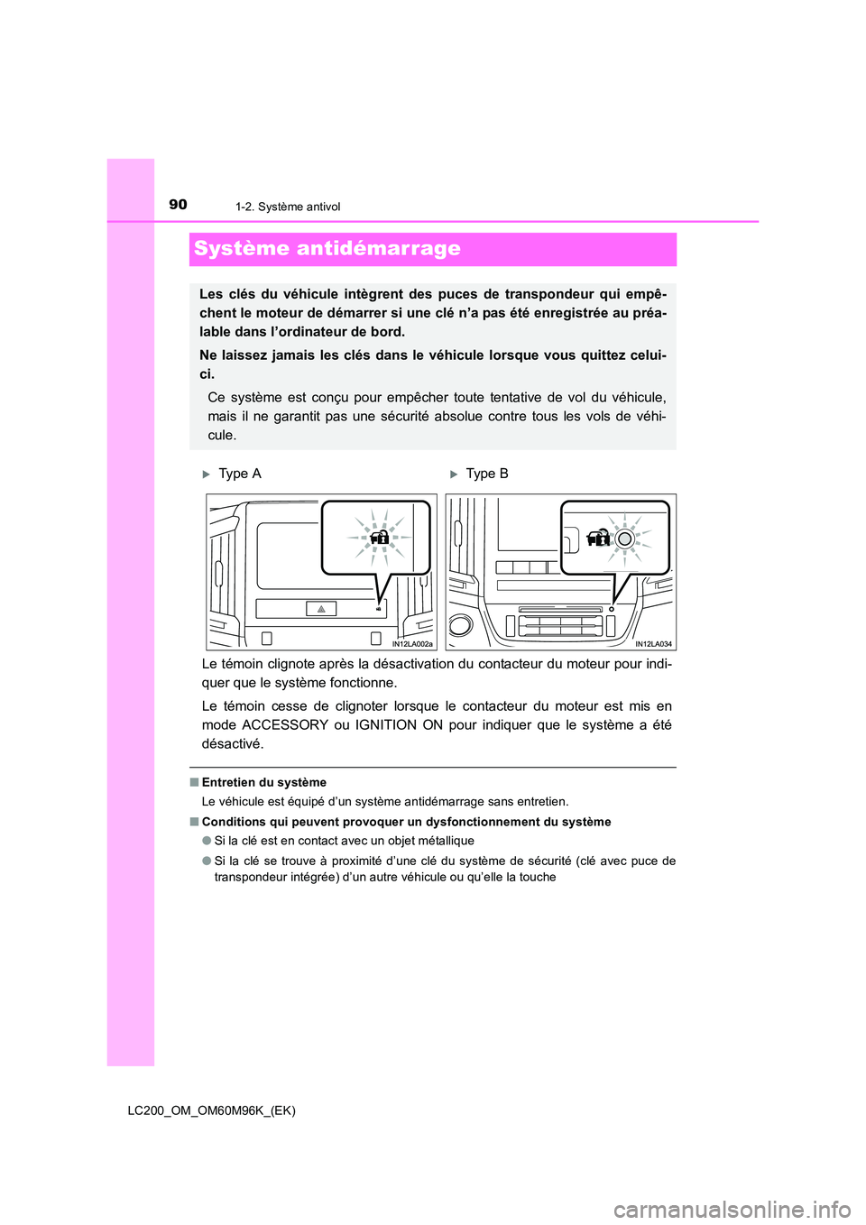 TOYOTA LAND CRUISER 2016 Manuel du propriétaire (in French) 901-2. Système antivol
LC200_OM_OM60M96K_(EK)
Système antidémarrage
Le témoin clignote après la désactivation du contacteur du moteur pour indi-
quer que le système fonctionne.
Le témoin cesse TOYOTA LAND CRUISER 2016 Manuel du propriétaire (in French) 901-2. Système antivol
LC200_OM_OM60M96K_(EK)
Système antidémarrage
Le témoin clignote après la désactivation du contacteur du moteur pour indi-
quer que le système fonctionne.
Le témoin cesse
