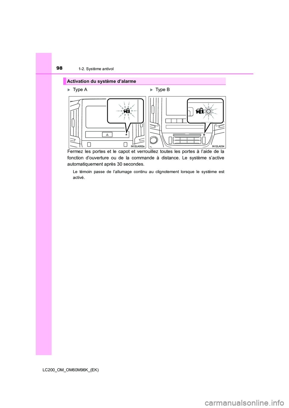 TOYOTA LAND CRUISER 2016  Manuel du propriétaire (in French) 981-2. Système antivol
LC200_OM_OM60M96K_(EK)
Fermez les portes et le capot et verrouillez toutes les portes à l’aide de la
fonction d’ouverture ou de la commande à distance. Le système s’ac