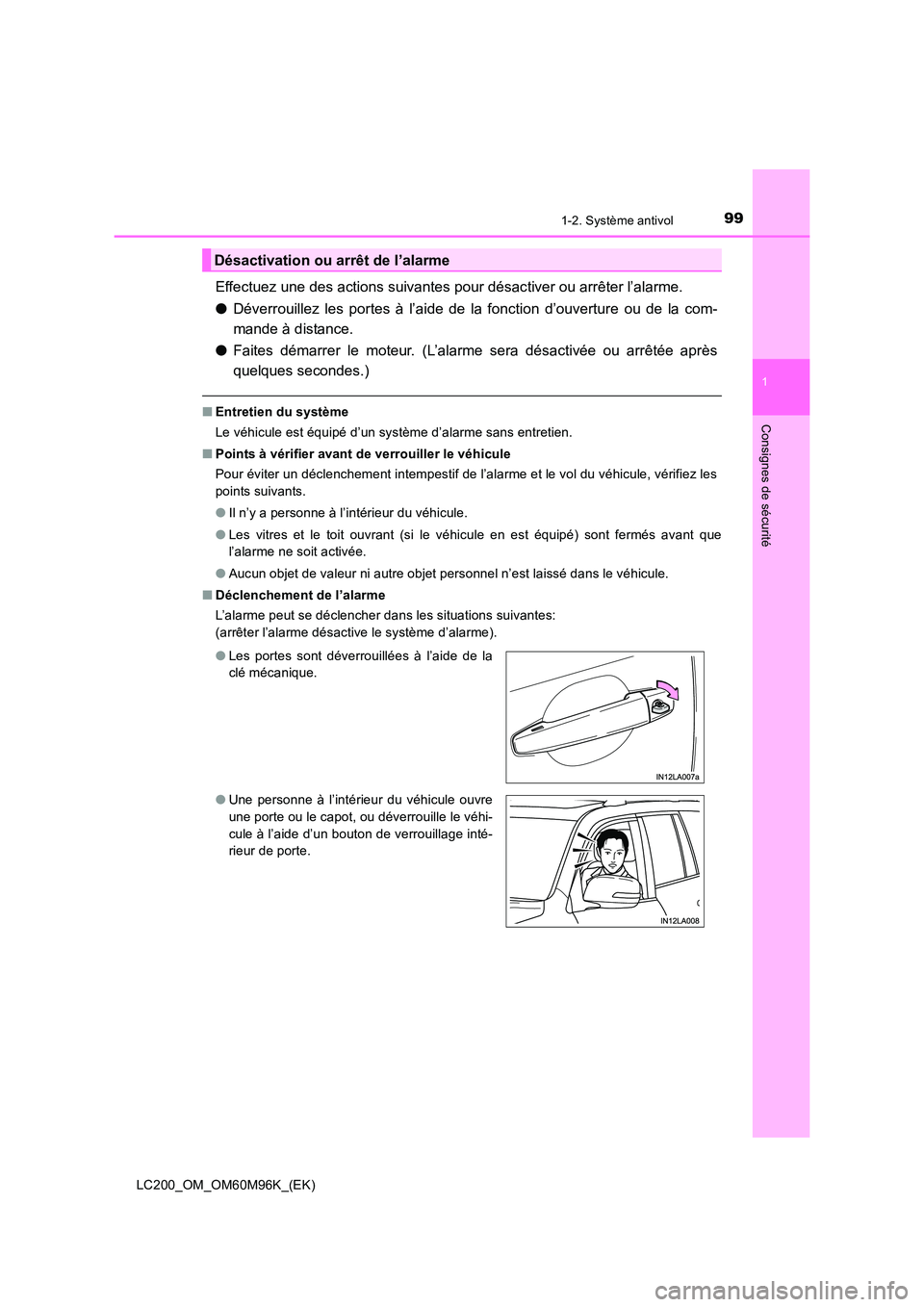 TOYOTA LAND CRUISER 2016 Manuel du propriétaire (in French) 991-2. Système antivol
1
LC200_OM_OM60M96K_(EK)
Consignes de sécurité
Effectuez une des actions suivantes pour désactiver ou arrêter l’alarme.
●Déverrouillez les portes à l’aide de la fon TOYOTA LAND CRUISER 2016 Manuel du propriétaire (in French) 991-2. Système antivol
1
LC200_OM_OM60M96K_(EK)
Consignes de sécurité
Effectuez une des actions suivantes pour désactiver ou arrêter l’alarme.
●Déverrouillez les portes à l’aide de la fon