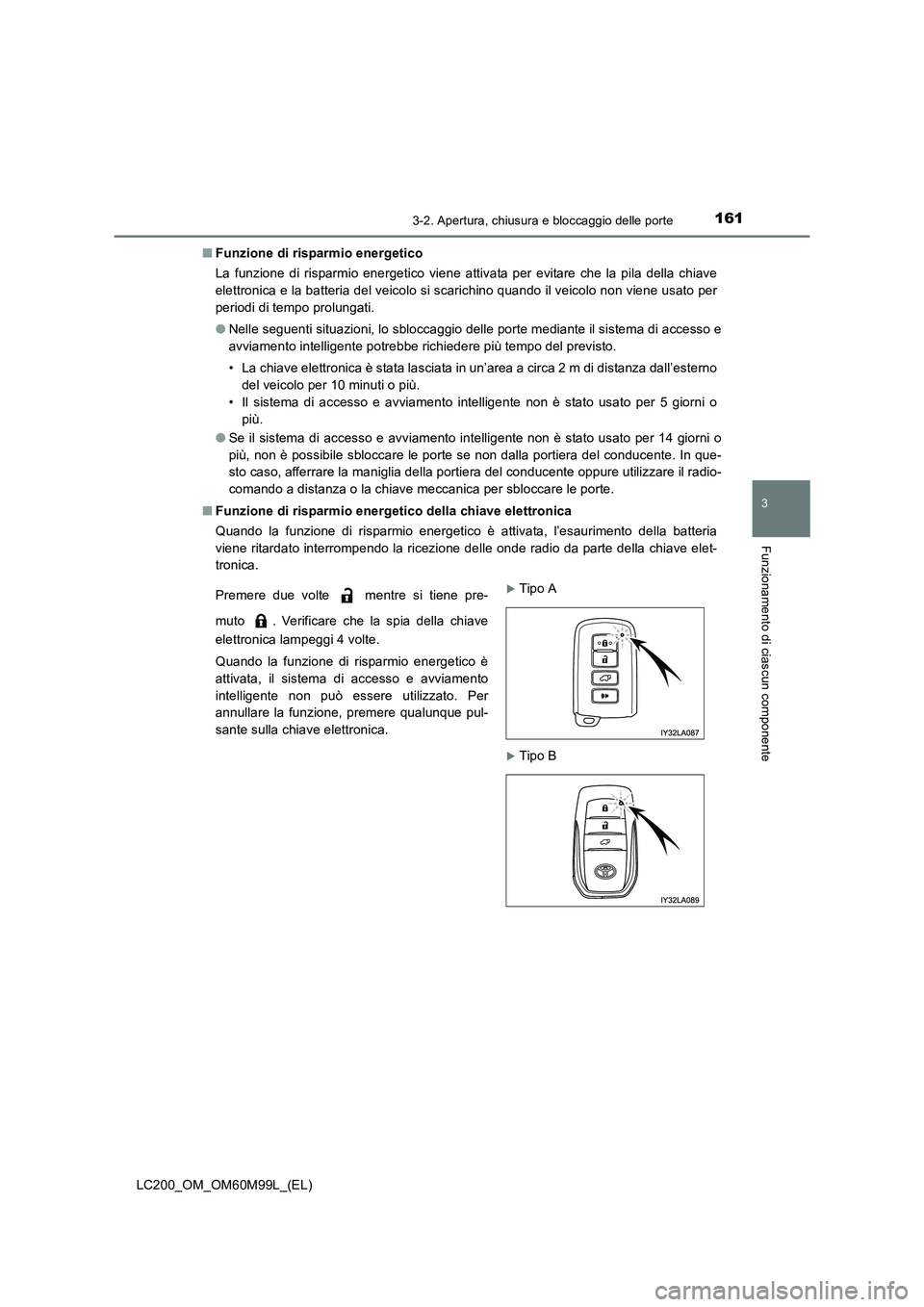TOYOTA LAND CRUISER 2016 Manuale duso (in Italian) 1613-2. Apertura, chiusura e bloccaggio delle porte
3
Funzionamento di ciascun componente
LC200_OM_OM60M99L_(EL)■
Funzione di risparmio energetico
La funzione di risparmio energetico viene attivata TOYOTA LAND CRUISER 2016 Manuale duso (in Italian) 1613-2. Apertura, chiusura e bloccaggio delle porte
3
Funzionamento di ciascun componente
LC200_OM_OM60M99L_(EL)■
Funzione di risparmio energetico
La funzione di risparmio energetico viene attivata