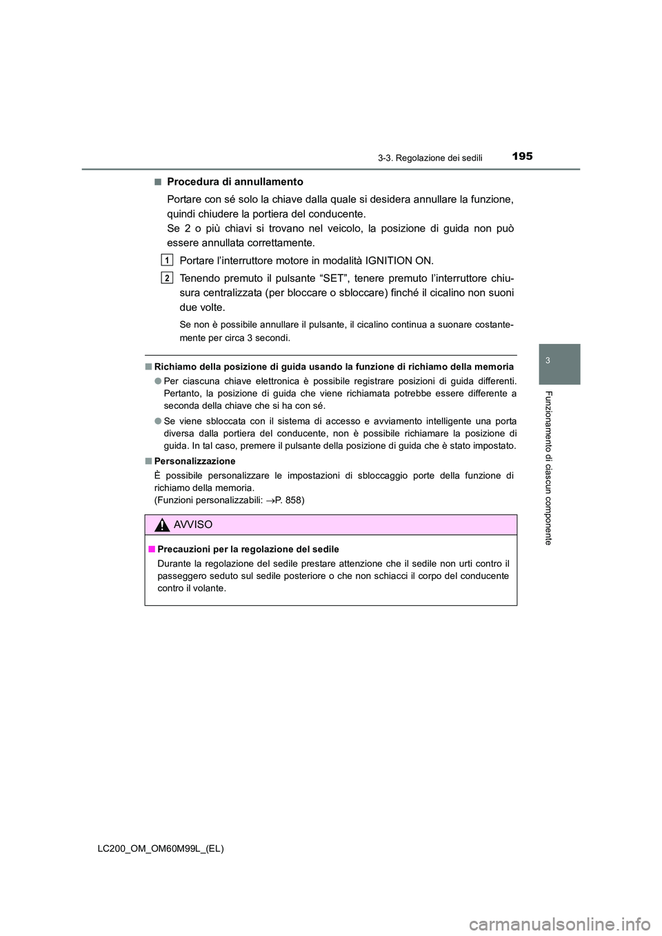 TOYOTA LAND CRUISER 2016 Manuale duso (in Italian) 1953-3. Regolazione dei sedili
3
Funzionamento di ciascun componente
LC200_OM_OM60M99L_(EL)■
Procedura di annullamento
Portare con sé solo la chiave dalla quale si desidera annullare la funzione,
q TOYOTA LAND CRUISER 2016 Manuale duso (in Italian) 1953-3. Regolazione dei sedili
3
Funzionamento di ciascun componente
LC200_OM_OM60M99L_(EL)■
Procedura di annullamento
Portare con sé solo la chiave dalla quale si desidera annullare la funzione,
q