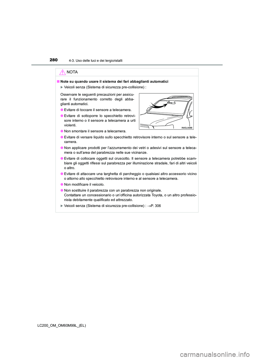 TOYOTA LAND CRUISER 2016  Manuale duso (in Italian) 2804-3. Uso delle luci e dei tergicristalli
LC200_OM_OM60M99L_(EL)
NOTA
■Note su quando usare il sistema dei fari abbaglianti automatici
�XVeicoli senza (Sistema di sicurezza pre-collisione) :
● E