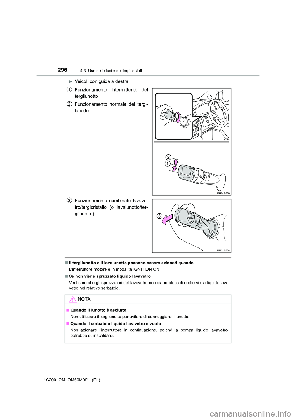 TOYOTA LAND CRUISER 2016  Manuale duso (in Italian) 2964-3. Uso delle luci e dei tergicristalli
LC200_OM_OM60M99L_(EL)
�XVeicoli con guida a destra
Funzionamento intermittente del
tergilunotto
Funzionamento normale del tergi-
lunotto
Funzionamento comb