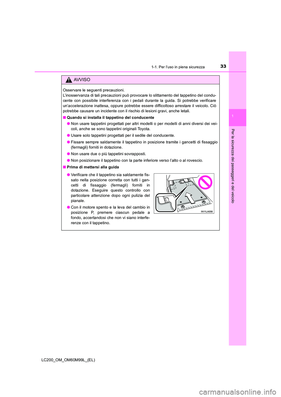 TOYOTA LAND CRUISER 2016 Manuale duso (in Italian) 331-1. Per l’uso in piena sicurezza
1
LC200_OM_OM60M99L_(EL)
Per la sicurezza dei passeggeri e del veicolo
AVVISO
Osservare le seguenti precauzioni.
L’inosservanza di tali precauzioni può provoc TOYOTA LAND CRUISER 2016 Manuale duso (in Italian) 331-1. Per l’uso in piena sicurezza
1
LC200_OM_OM60M99L_(EL)
Per la sicurezza dei passeggeri e del veicolo
AVVISO
Osservare le seguenti precauzioni.
L’inosservanza di tali precauzioni può provoc
