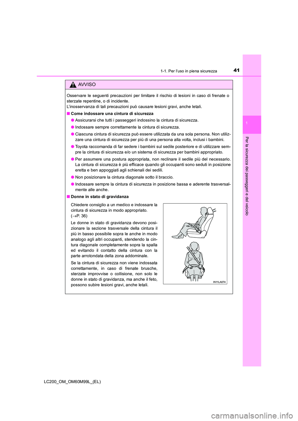 TOYOTA LAND CRUISER 2016 Manuale duso (in Italian) 411-1. Per l’uso in piena sicurezza
1
LC200_OM_OM60M99L_(EL)
Per la sicurezza dei passeggeri e del veicolo
AVVISO
Osservare le seguenti precauzioni per limitare il rischio di lesioni in caso di fren TOYOTA LAND CRUISER 2016 Manuale duso (in Italian) 411-1. Per l’uso in piena sicurezza
1
LC200_OM_OM60M99L_(EL)
Per la sicurezza dei passeggeri e del veicolo
AVVISO
Osservare le seguenti precauzioni per limitare il rischio di lesioni in caso di fren