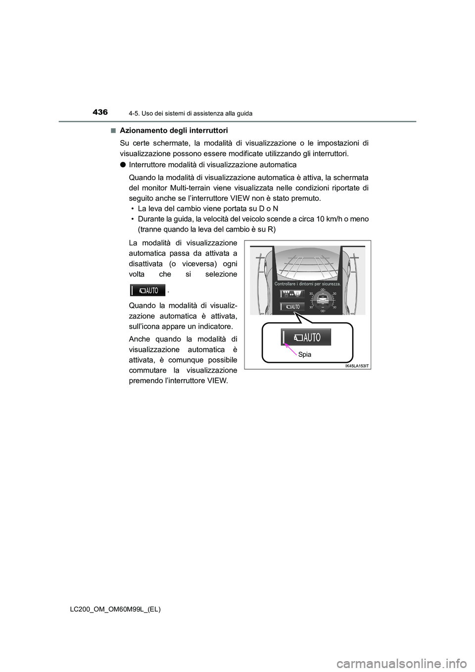TOYOTA LAND CRUISER 2016 Manuale duso (in Italian) 4364-5. Uso dei sistemi di assistenza alla guida
LC200_OM_OM60M99L_(EL)■
Azionamento degli interruttori
Su certe schermate, la modalità di visualizzazione o le impostazioni di
visualizzazione posso TOYOTA LAND CRUISER 2016 Manuale duso (in Italian) 4364-5. Uso dei sistemi di assistenza alla guida
LC200_OM_OM60M99L_(EL)■
Azionamento degli interruttori
Su certe schermate, la modalità di visualizzazione o le impostazioni di
visualizzazione posso
