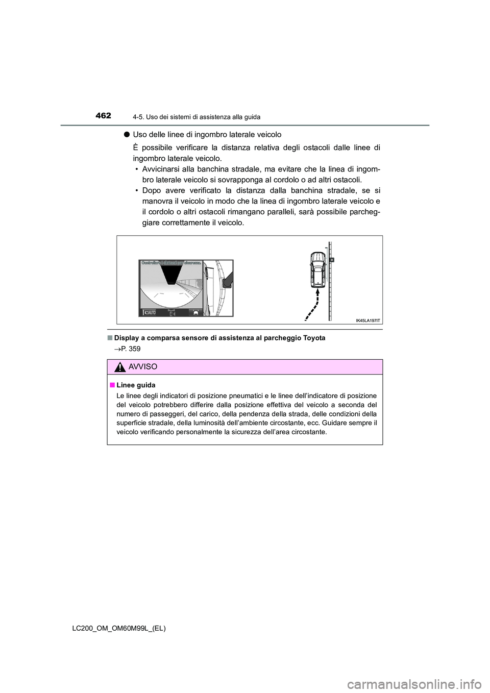TOYOTA LAND CRUISER 2016 Manuale duso (in Italian) 4624-5. Uso dei sistemi di assistenza alla guida
LC200_OM_OM60M99L_(EL)
●Uso delle linee di ingombro laterale veicolo
È possibile verificare la distanza relativa degli ostacoli dalle linee di
ingom TOYOTA LAND CRUISER 2016 Manuale duso (in Italian) 4624-5. Uso dei sistemi di assistenza alla guida
LC200_OM_OM60M99L_(EL)
●Uso delle linee di ingombro laterale veicolo
È possibile verificare la distanza relativa degli ostacoli dalle linee di
ingom
