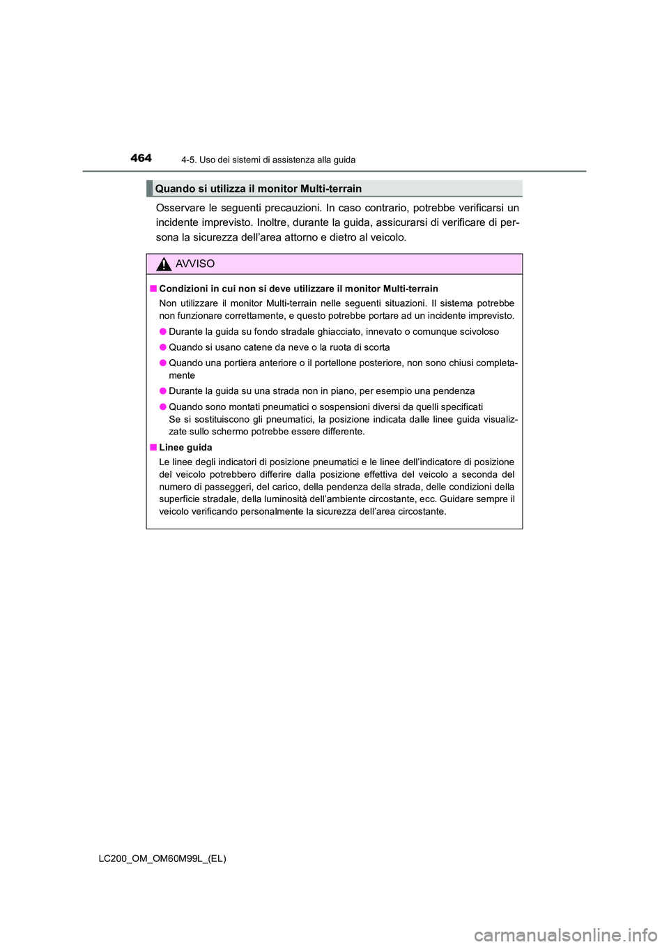 TOYOTA LAND CRUISER 2016 Manuale duso (in Italian) 4644-5. Uso dei sistemi di assistenza alla guida
LC200_OM_OM60M99L_(EL)
Osservare le seguenti precauzioni. In caso contrario, potrebbe verificarsi un
incidente imprevisto. Inoltre, durante la guida, a TOYOTA LAND CRUISER 2016 Manuale duso (in Italian) 4644-5. Uso dei sistemi di assistenza alla guida
LC200_OM_OM60M99L_(EL)
Osservare le seguenti precauzioni. In caso contrario, potrebbe verificarsi un
incidente imprevisto. Inoltre, durante la guida, a