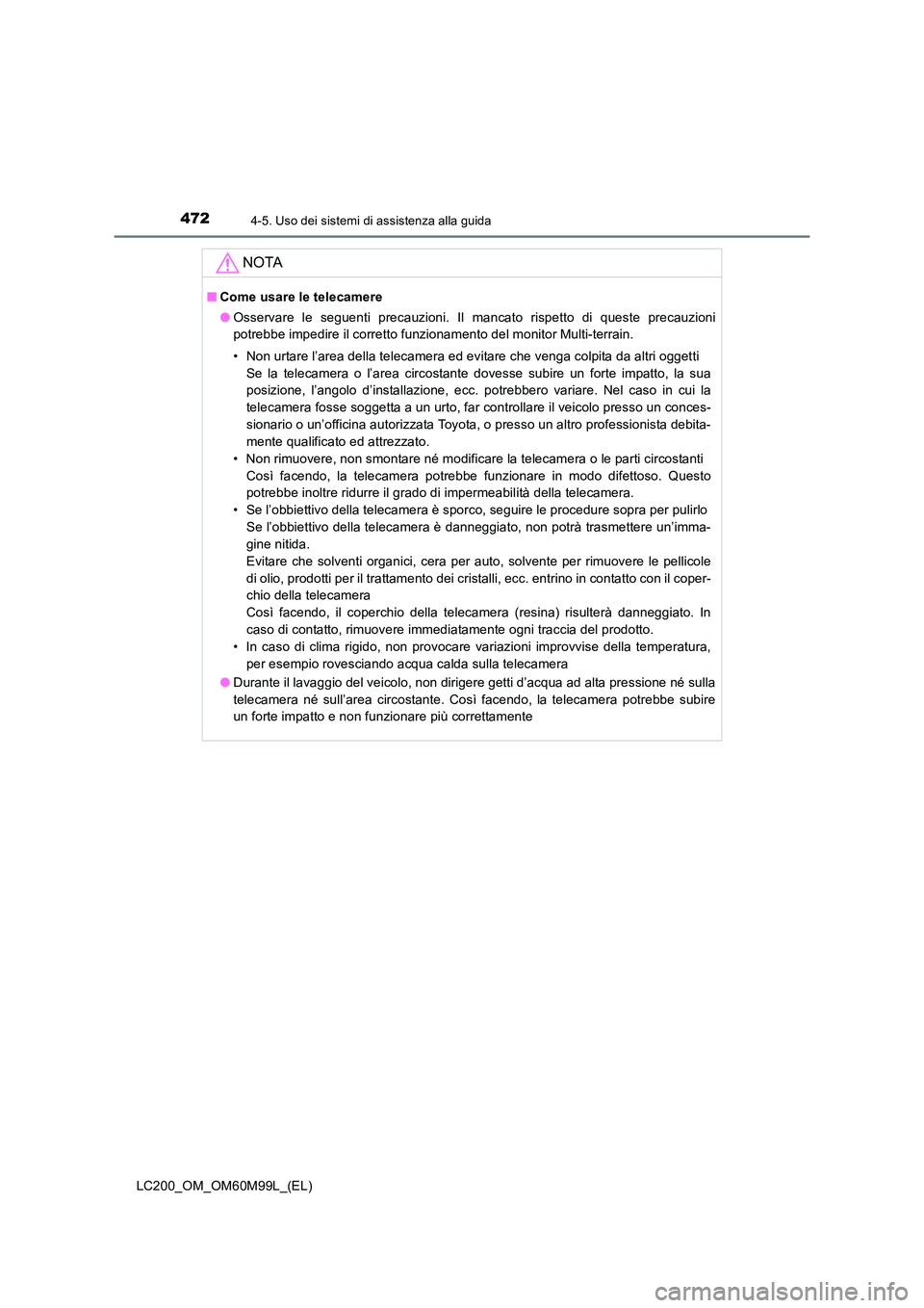 TOYOTA LAND CRUISER 2016 Manuale duso (in Italian) 4724-5. Uso dei sistemi di assistenza alla guida
LC200_OM_OM60M99L_(EL)
NOTA
■Come usare le telecamere
●Osservare le seguenti precauzioni. Il mancato rispetto di queste precauzioni
potrebbe impedi TOYOTA LAND CRUISER 2016 Manuale duso (in Italian) 4724-5. Uso dei sistemi di assistenza alla guida
LC200_OM_OM60M99L_(EL)
NOTA
■Come usare le telecamere
●Osservare le seguenti precauzioni. Il mancato rispetto di queste precauzioni
potrebbe impedi