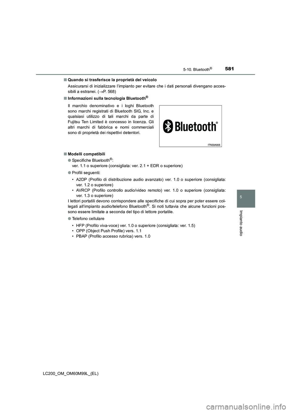 TOYOTA LAND CRUISER 2016 Manuale duso (in Italian) 5815-10. Bluetooth®
5
Impianto audio
LC200_OM_OM60M99L_(EL)■
Quando si trasferisce la proprietà del veicolo
Assicurarsi di inizializzare l’impianto per evitare che i dati personali divengano acc TOYOTA LAND CRUISER 2016 Manuale duso (in Italian) 5815-10. Bluetooth®
5
Impianto audio
LC200_OM_OM60M99L_(EL)■
Quando si trasferisce la proprietà del veicolo
Assicurarsi di inizializzare l’impianto per evitare che i dati personali divengano acc