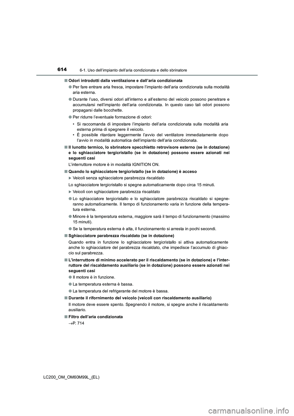 TOYOTA LAND CRUISER 2016 Manuale duso (in Italian) 6146-1. Uso dell’impianto dell’aria condizionata e dello sbrinatore
LC200_OM_OM60M99L_(EL)■
Odori introdotti dalla ventilazione e dall’aria condizionata
●Per fare entrare aria fresca, impost TOYOTA LAND CRUISER 2016 Manuale duso (in Italian) 6146-1. Uso dell’impianto dell’aria condizionata e dello sbrinatore
LC200_OM_OM60M99L_(EL)■
Odori introdotti dalla ventilazione e dall’aria condizionata
●Per fare entrare aria fresca, impost