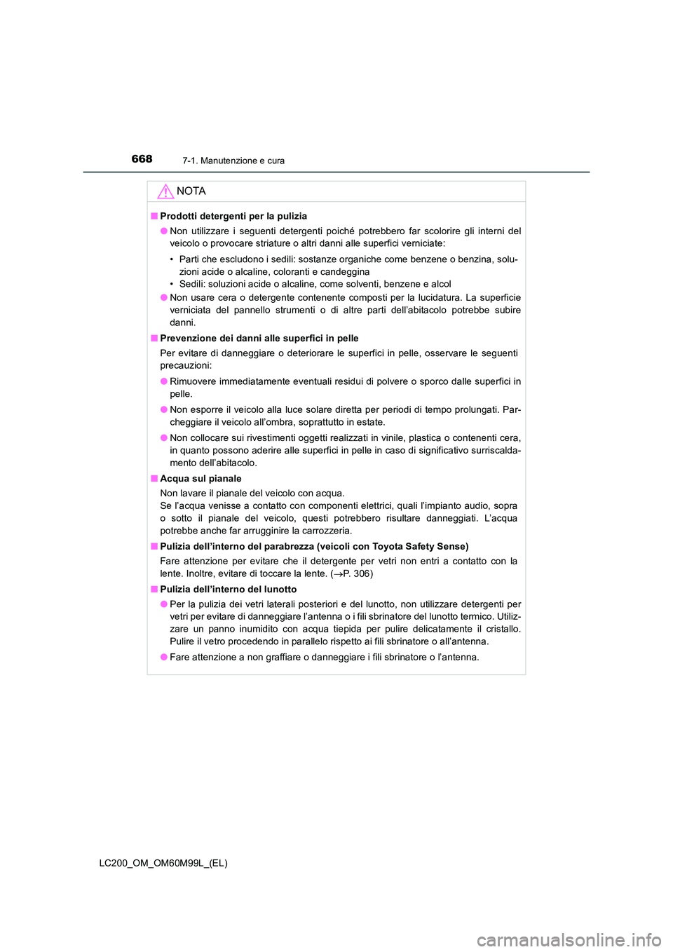 TOYOTA LAND CRUISER 2016 Manuale duso (in Italian) 6687-1. Manutenzione e cura
LC200_OM_OM60M99L_(EL)
NOTA
■Prodotti detergenti per la pulizia
●Non utilizzare i seguenti detergenti poiché potrebbero far scolorire gli interni del
veicolo o provoca TOYOTA LAND CRUISER 2016 Manuale duso (in Italian) 6687-1. Manutenzione e cura
LC200_OM_OM60M99L_(EL)
NOTA
■Prodotti detergenti per la pulizia
●Non utilizzare i seguenti detergenti poiché potrebbero far scolorire gli interni del
veicolo o provoca