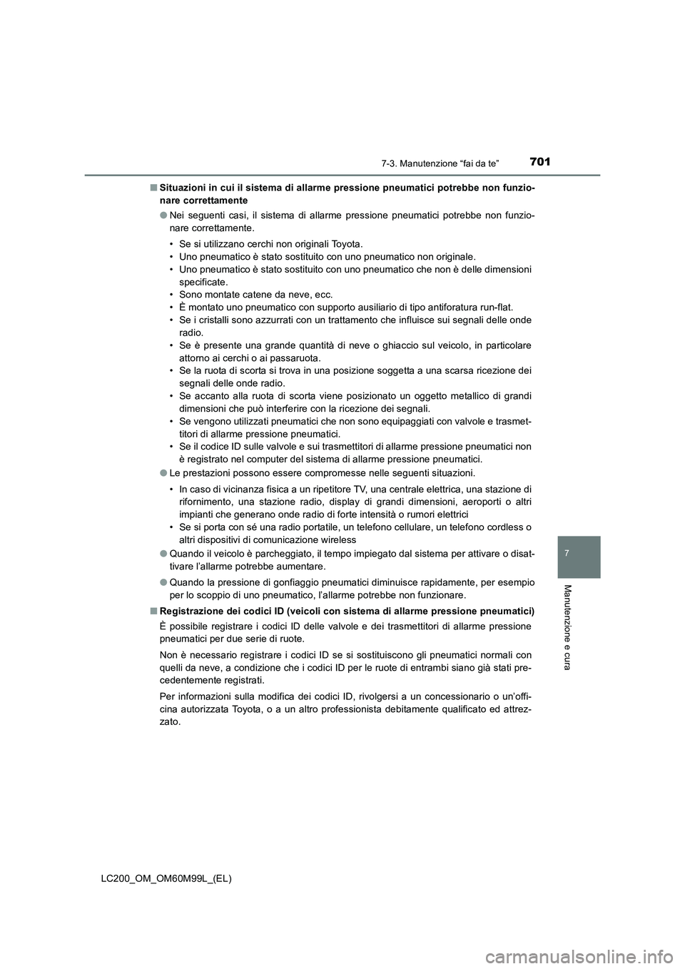 TOYOTA LAND CRUISER 2016 Manuale duso (in Italian) 7017-3. Manutenzione “fai da te”
LC200_OM_OM60M99L_(EL)
7
Manutenzione e cura
■Situazioni in cui il sistema di allarme pressione pneumatici potrebbe non funzio-
nare correttamente
●Nei seguent TOYOTA LAND CRUISER 2016 Manuale duso (in Italian) 7017-3. Manutenzione “fai da te”
LC200_OM_OM60M99L_(EL)
7
Manutenzione e cura
■Situazioni in cui il sistema di allarme pressione pneumatici potrebbe non funzio-
nare correttamente
●Nei seguent