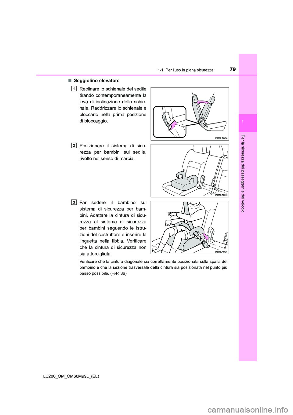 TOYOTA LAND CRUISER 2016  Manuale duso (in Italian) 791-1. Per l’uso in piena sicurezza
1
LC200_OM_OM60M99L_(EL)
Per la sicurezza dei passeggeri e del veicolo
■Seggiolino elevatoreReclinare lo schienale del sedile
tirando contemporaneamente la
leva