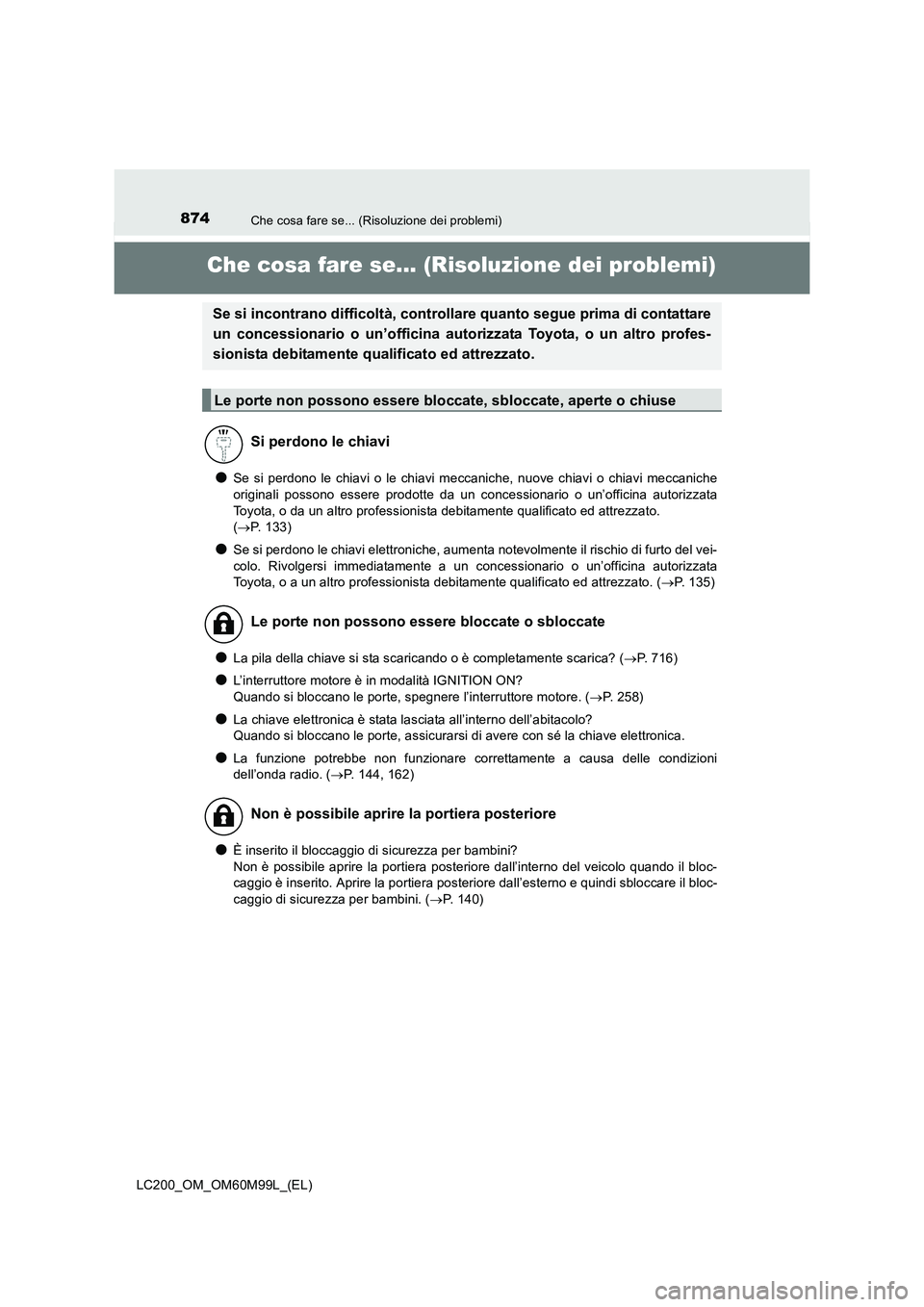 TOYOTA LAND CRUISER 2016 Manuale duso (in Italian) 874Che cosa fare se... (Risoluzione dei problemi)
LC200_OM_OM60M99L_(EL)
Che cosa fare se... (Risoluzione dei problemi)
●Se si perdono le chiavi o le chiavi meccaniche, nuove chiavi o chiavi meccani TOYOTA LAND CRUISER 2016 Manuale duso (in Italian) 874Che cosa fare se... (Risoluzione dei problemi)
LC200_OM_OM60M99L_(EL)
Che cosa fare se... (Risoluzione dei problemi)
●Se si perdono le chiavi o le chiavi meccaniche, nuove chiavi o chiavi meccani