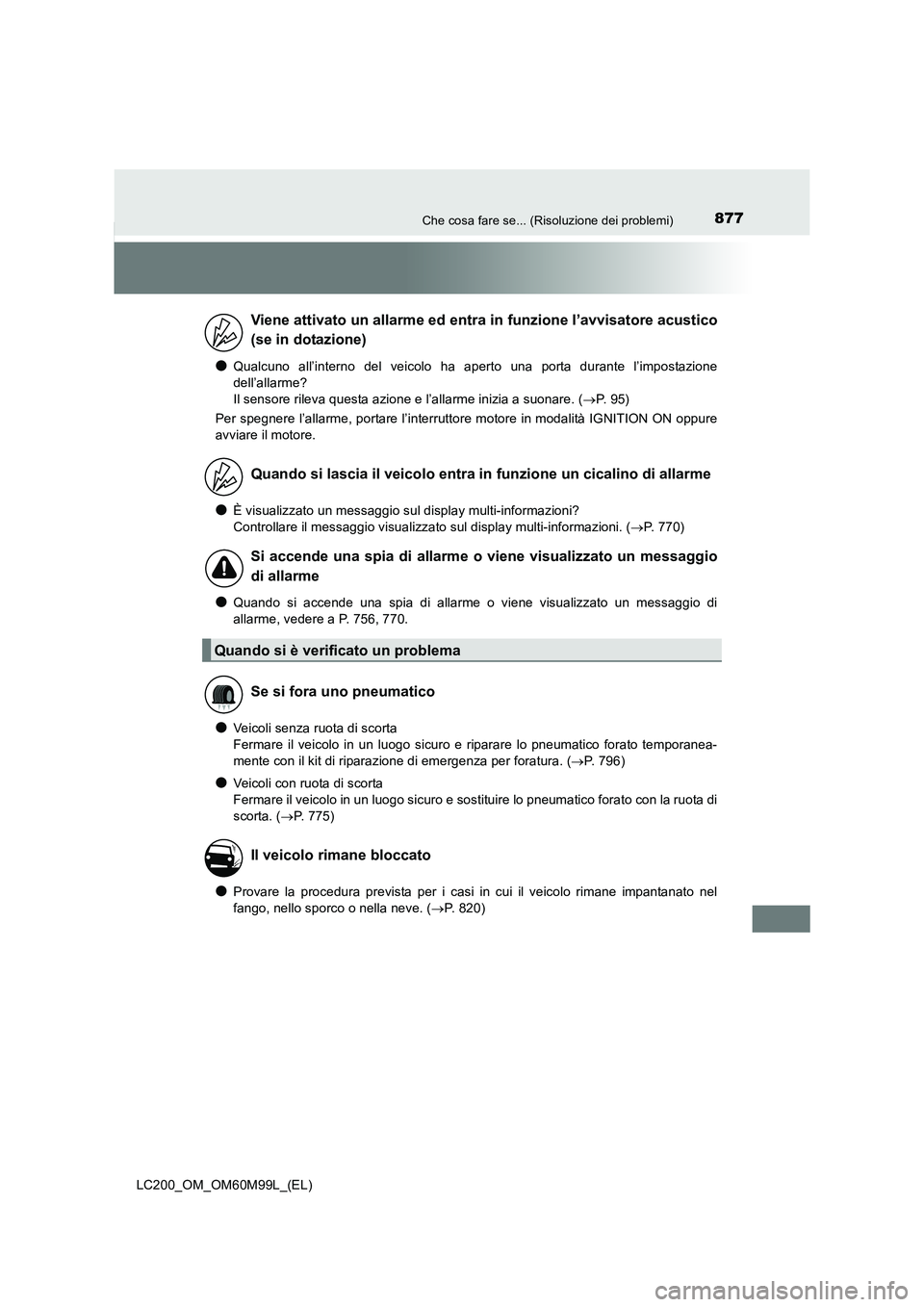 TOYOTA LAND CRUISER 2016 Manuale duso (in Italian) 877Che cosa fare se... (Risoluzione dei problemi)
LC200_OM_OM60M99L_(EL)
●Qualcuno all’interno del veicolo ha aperto una porta durante l’impostazione
dell’allarme?
Il sensore rileva questa az TOYOTA LAND CRUISER 2016 Manuale duso (in Italian) 877Che cosa fare se... (Risoluzione dei problemi)
LC200_OM_OM60M99L_(EL)
●Qualcuno all’interno del veicolo ha aperto una porta durante l’impostazione
dell’allarme?
Il sensore rileva questa az