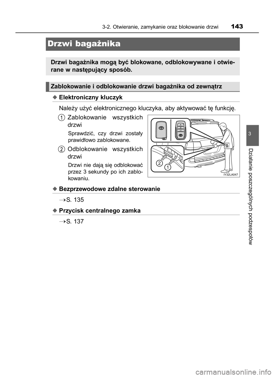 TOYOTA LAND CRUISER 2016  Instrukcja obsługi (in Polish) Elektroniczny kluczyk
Nale˝y u˝yç elektronicznego kluczyka, aby aktywowaç t´ funkcj´.
Zablokowanie  wszystkich
drzwi
Sprawdziç,  czy  drzwi  zosta∏y
prawid∏owo zablokowane.
Odblokowanie  w
